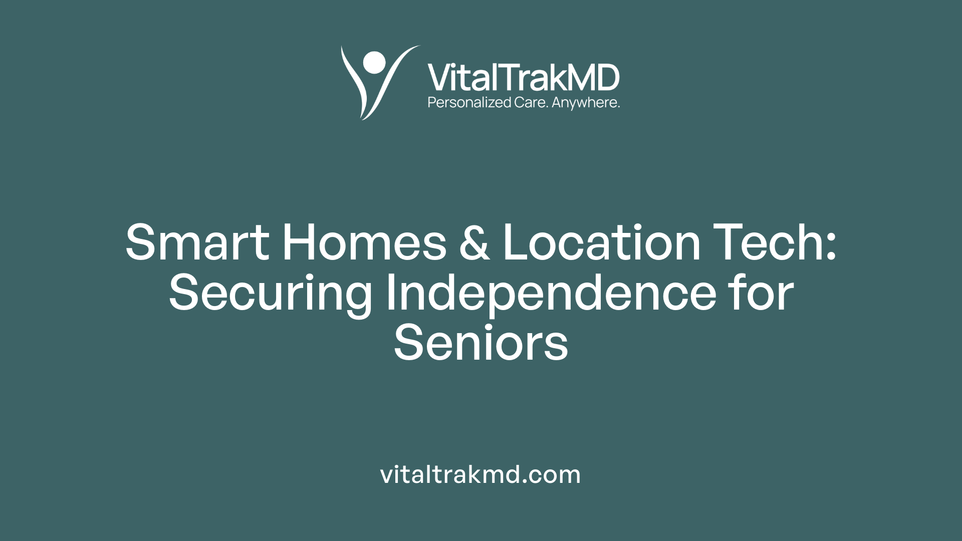 Smart Homes &amp; Location Tech: Securing Independence for Seniors