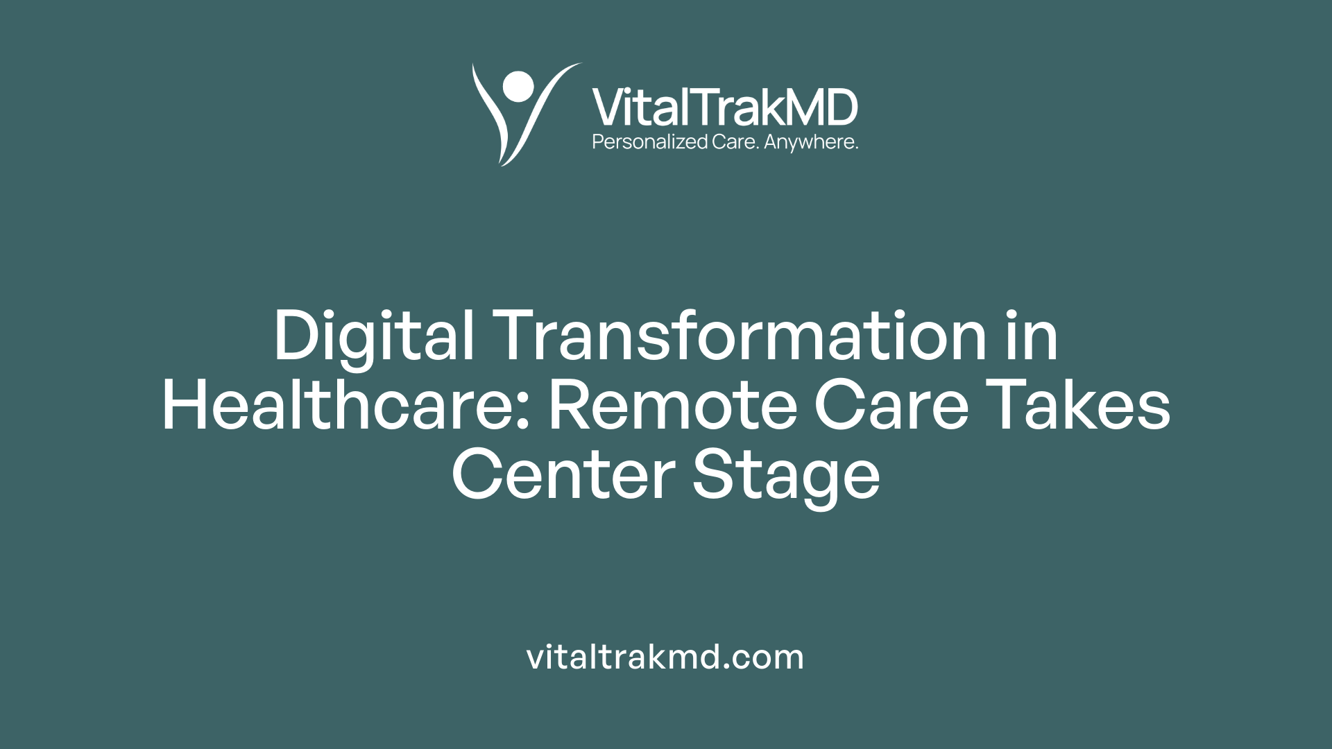 Digital Transformation in Healthcare: Remote Care Takes Center Stage