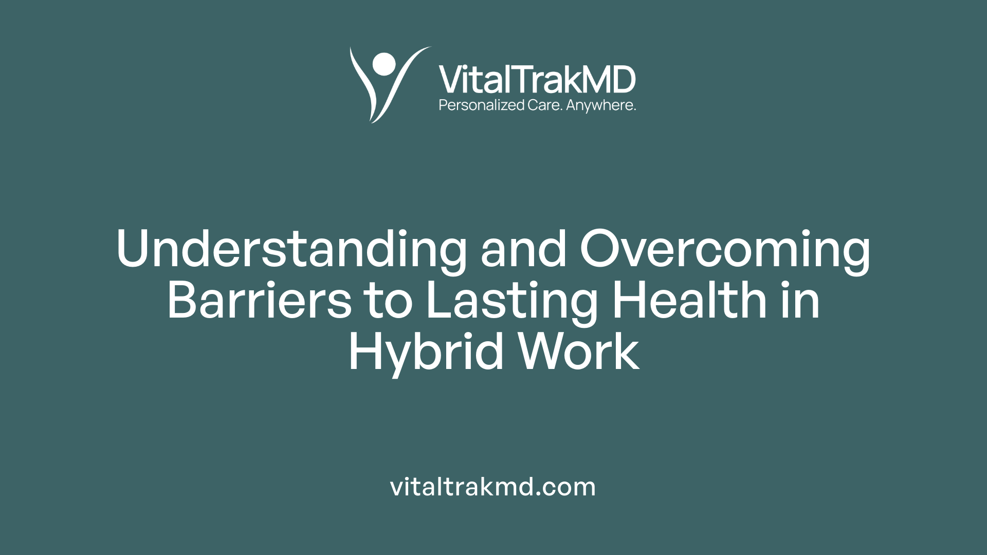 Understanding and Overcoming Barriers to Lasting Health in Hybrid Work