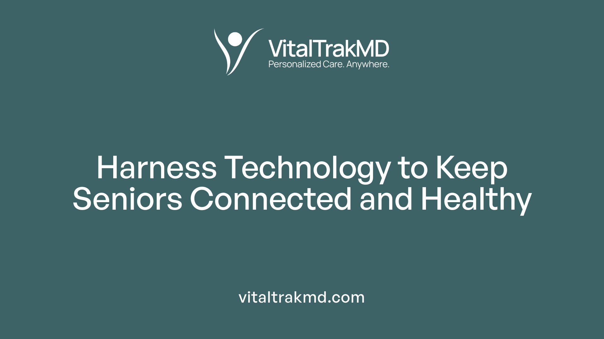 Harness Technology to Keep Seniors Connected and Healthy