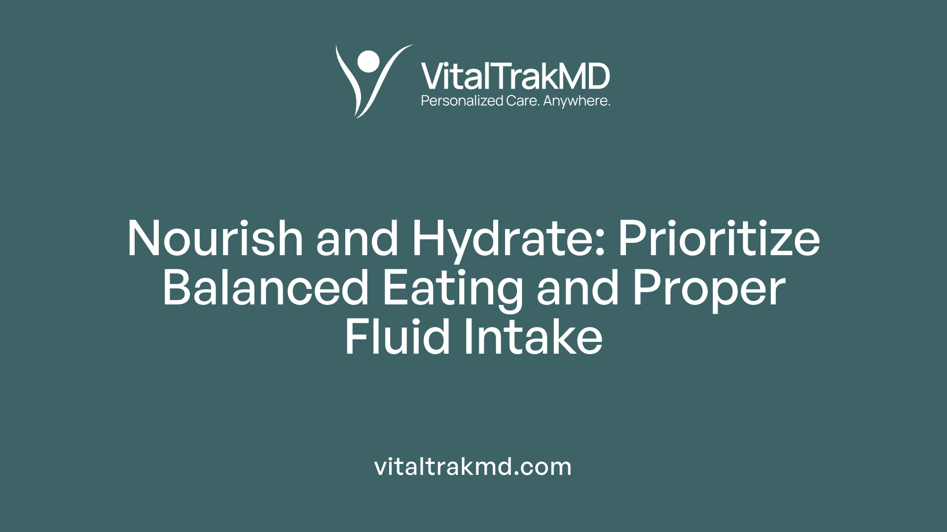 Nourish and Hydrate: Prioritize Balanced Eating and Proper Fluid Intake