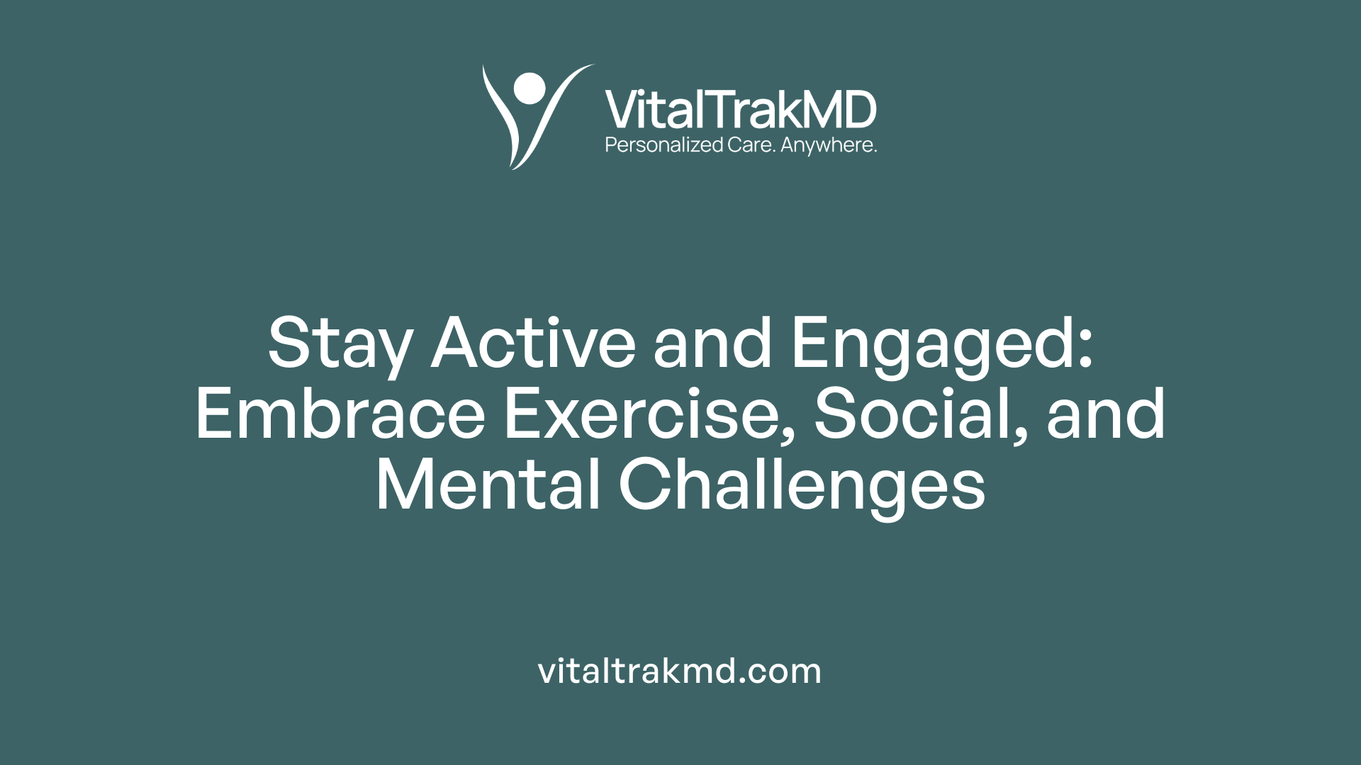 Stay Active and Engaged: Embrace Exercise, Social, and Mental Challenges