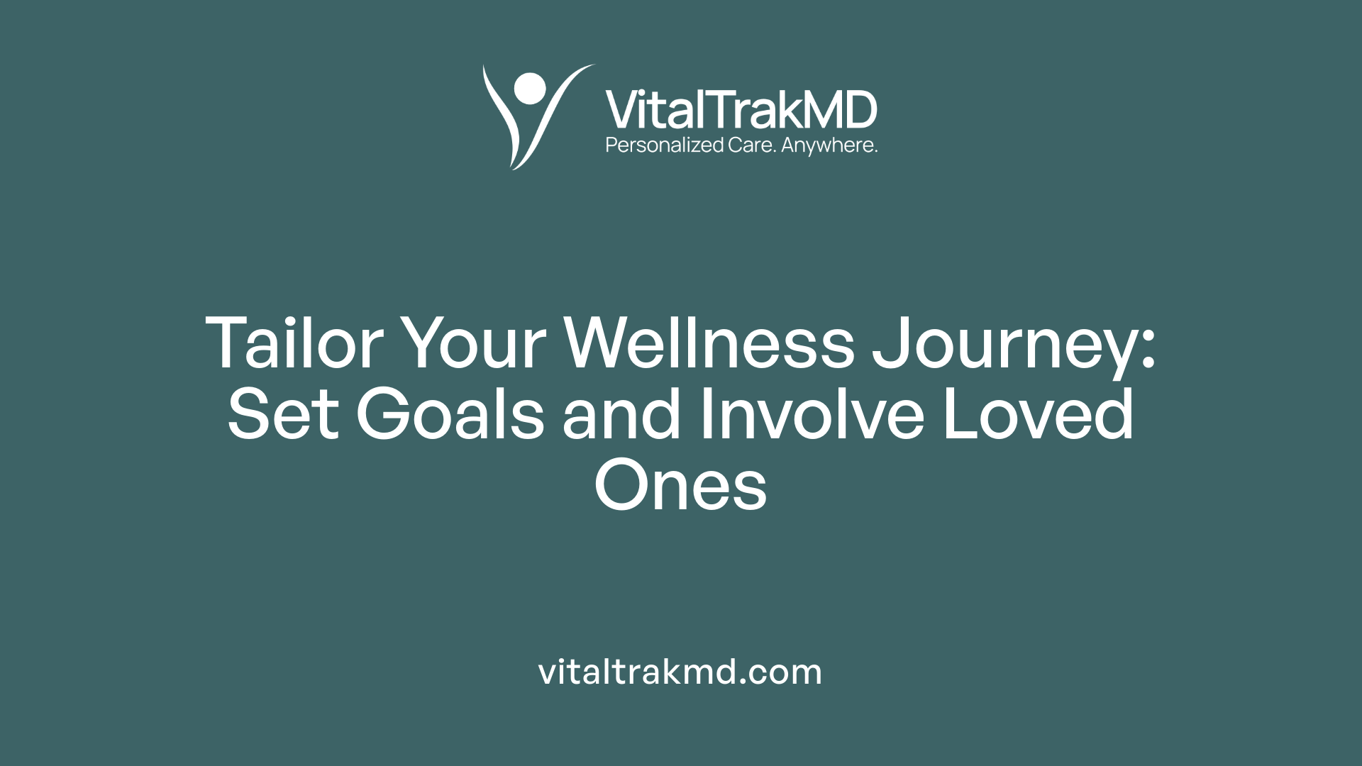 Tailor Your Wellness Journey: Set Goals and Involve Loved Ones