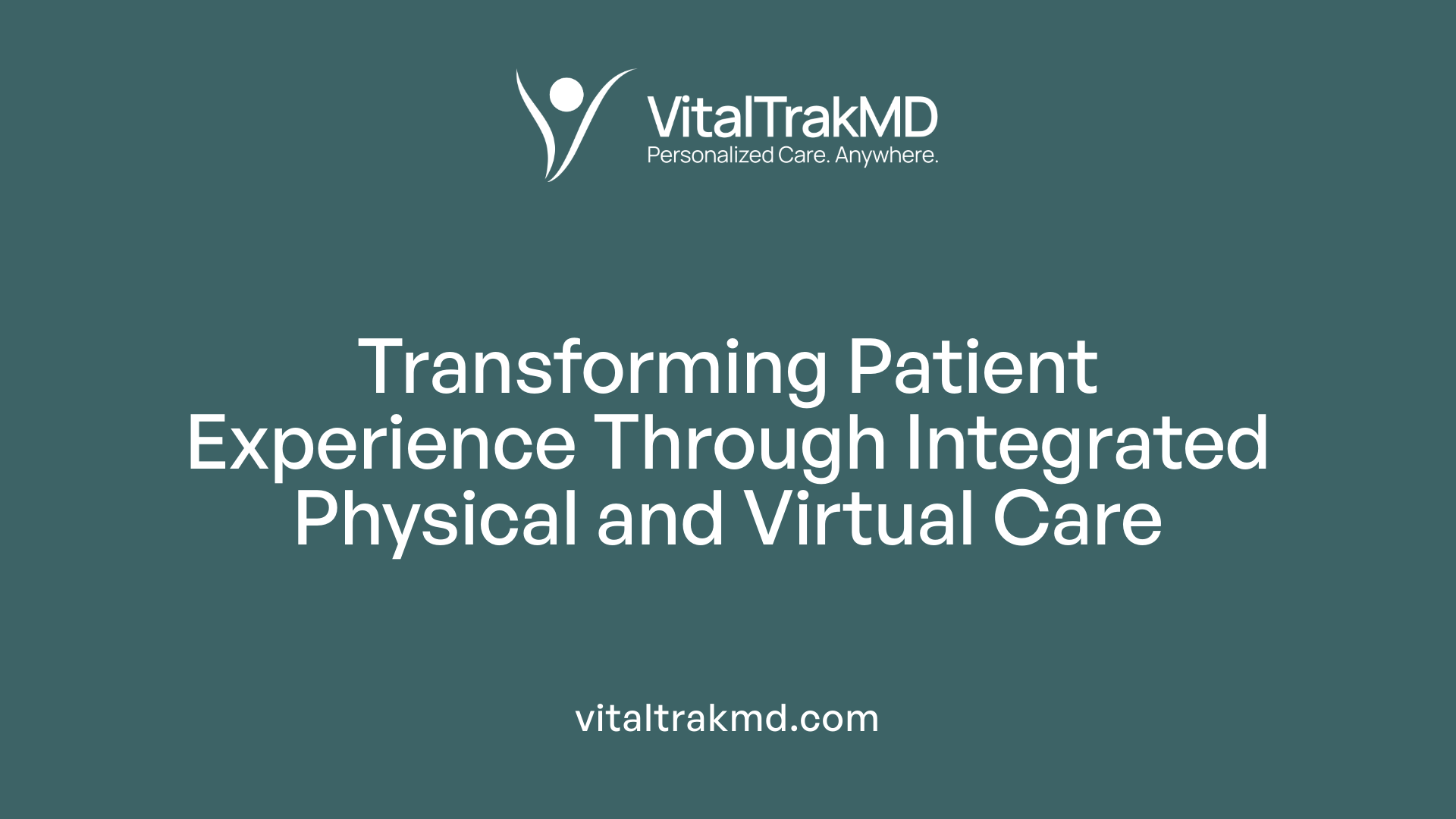 Transforming Patient Experience Through Integrated Physical and Virtual Care