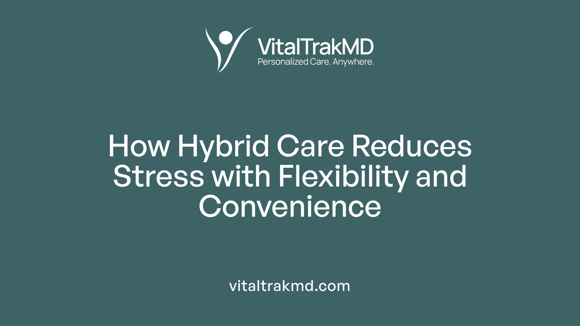 How Hybrid Care Reduces Stress with Flexibility and Convenience