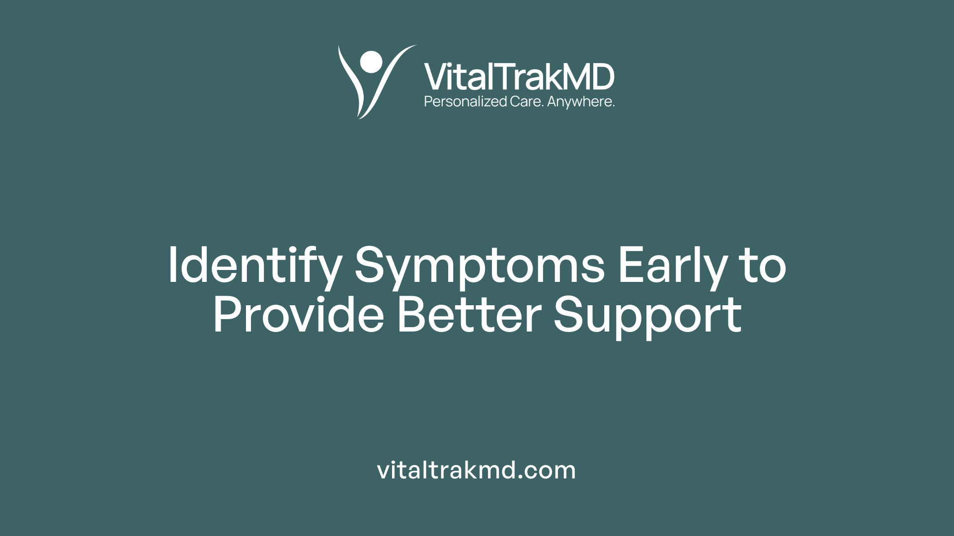 Identify Symptoms Early to Provide Better Support
