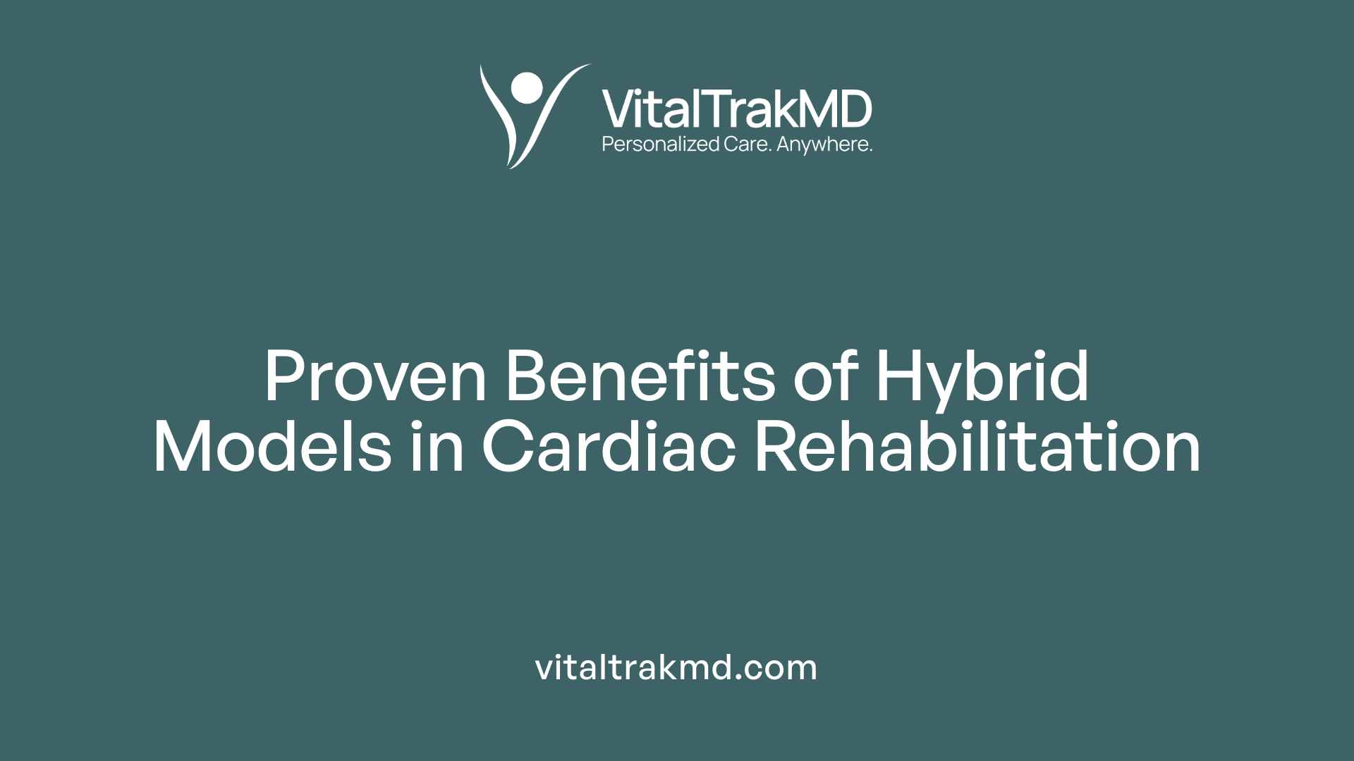 Proven Benefits of Hybrid Models in Cardiac Rehabilitation