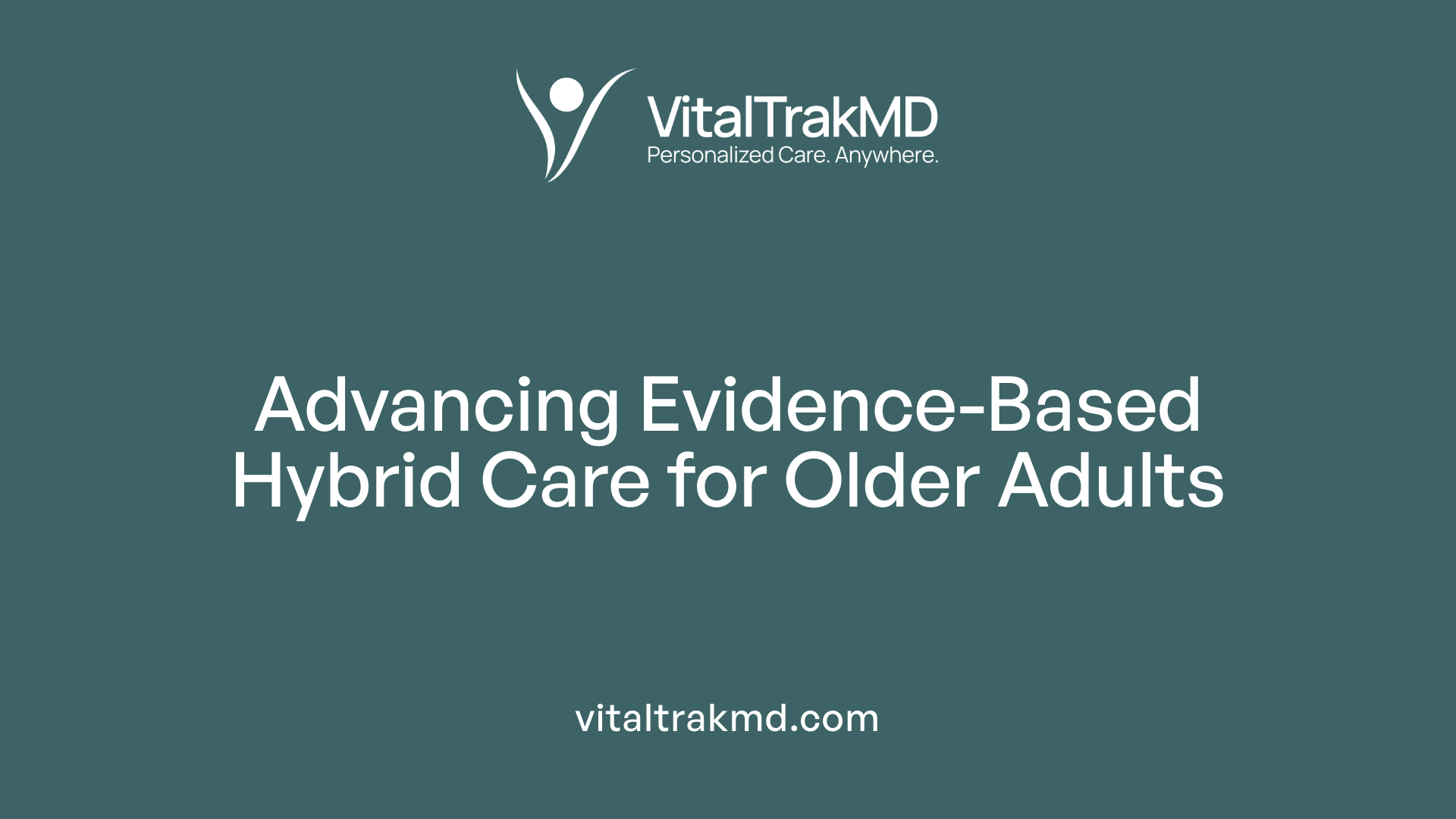Advancing Evidence-Based Hybrid Care for Older Adults