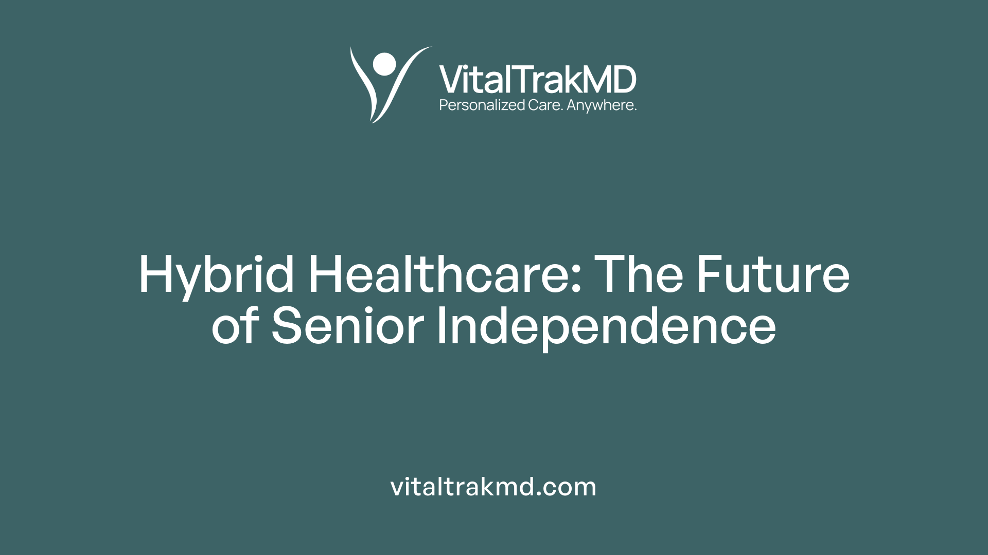 Hybrid Healthcare: The Future of Senior Independence