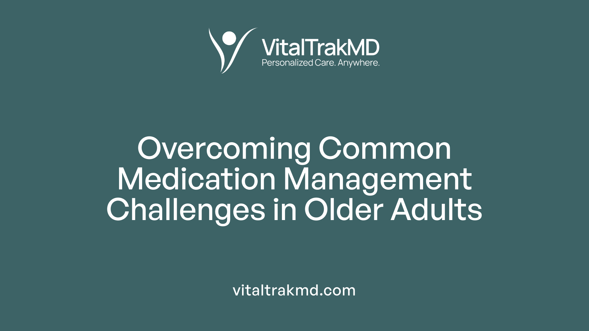 Overcoming Common Medication Management Challenges in Older Adults
