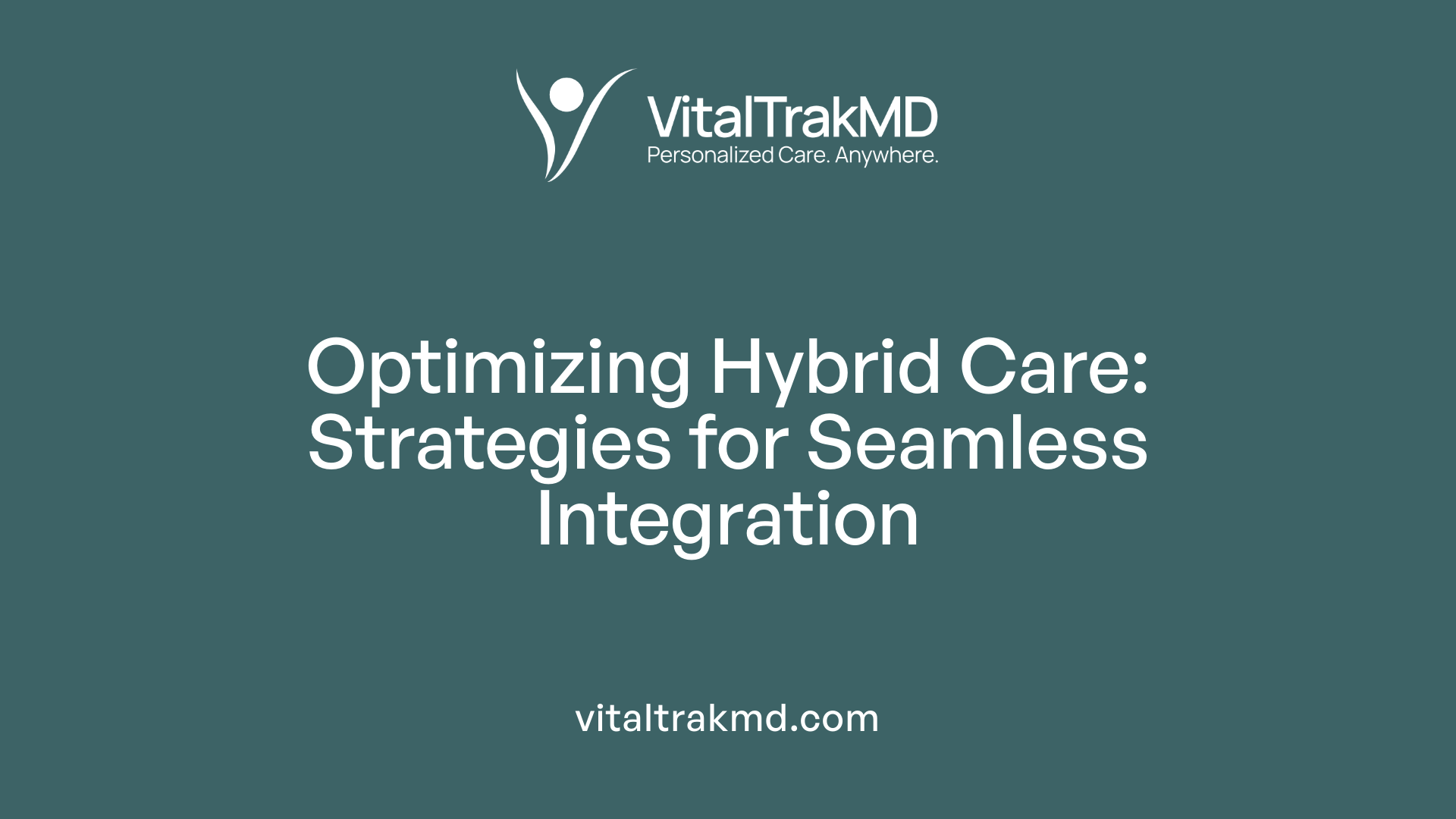 Optimizing Hybrid Care: Strategies for Seamless Integration