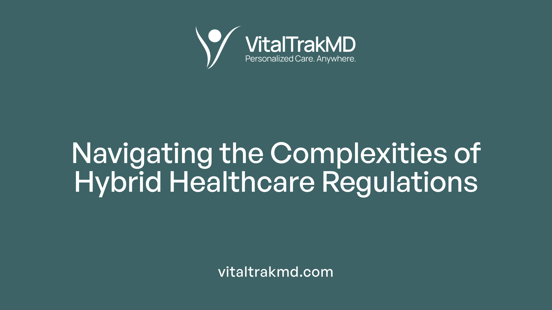 Navigating the Complexities of Hybrid Healthcare Regulations