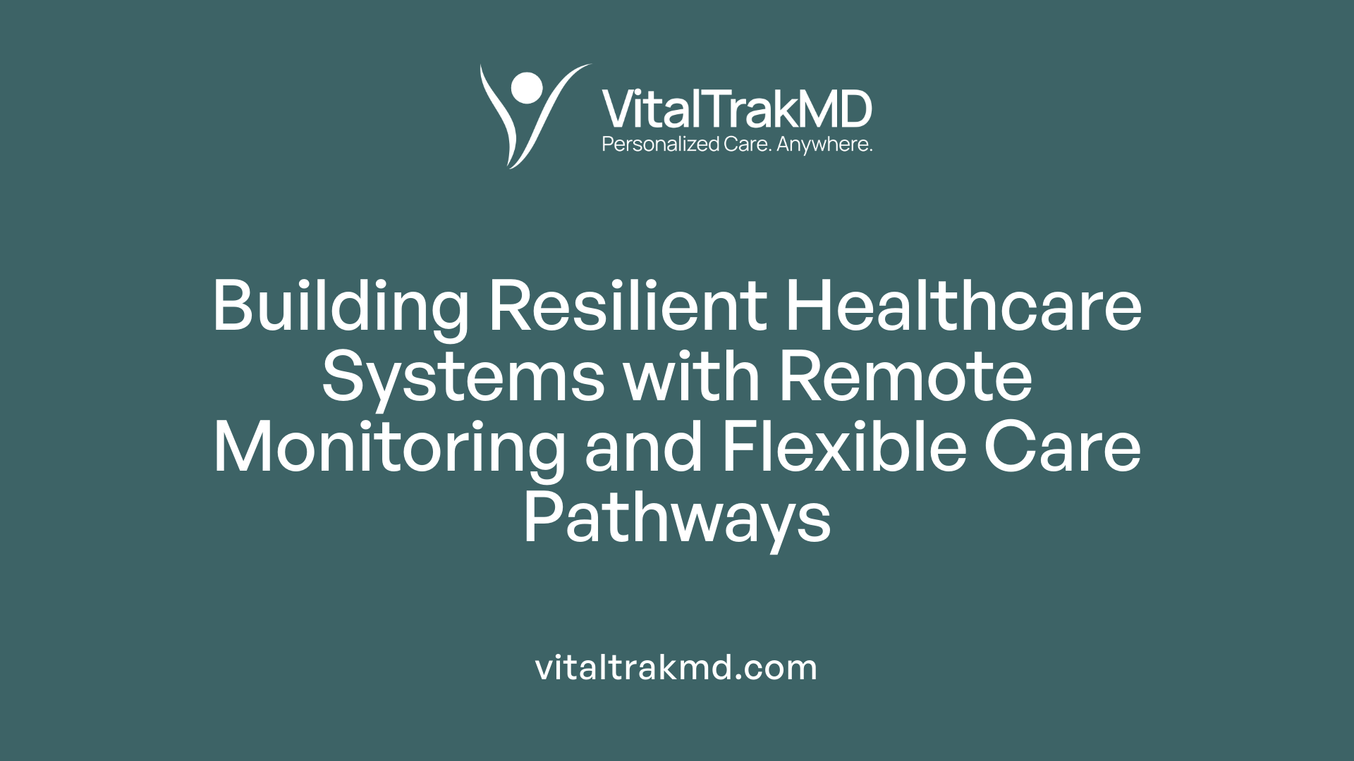 Building Resilient Healthcare Systems with Remote Monitoring and Flexible Care Pathways
