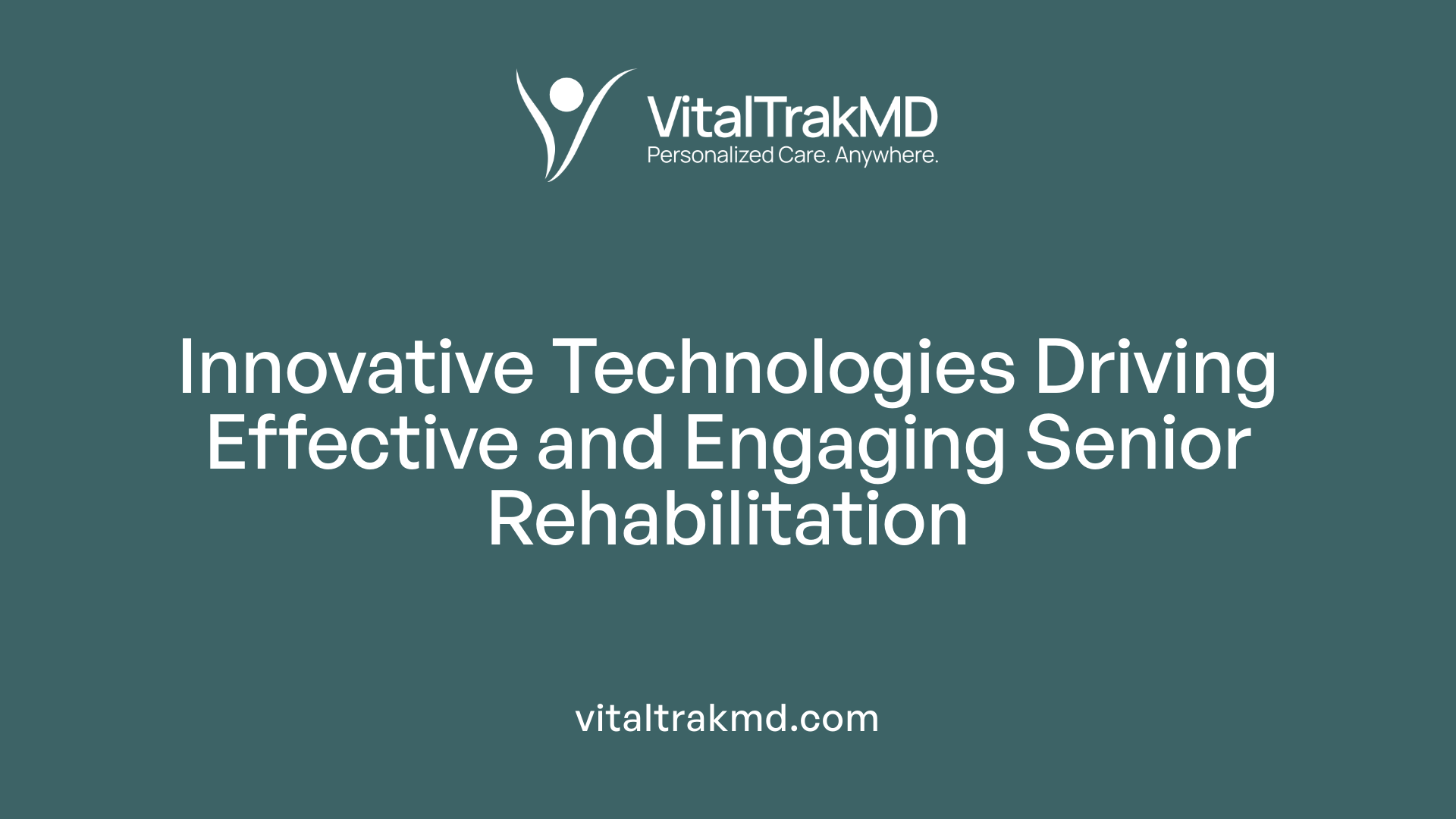 Innovative Technologies Driving Effective and Engaging Senior Rehabilitation