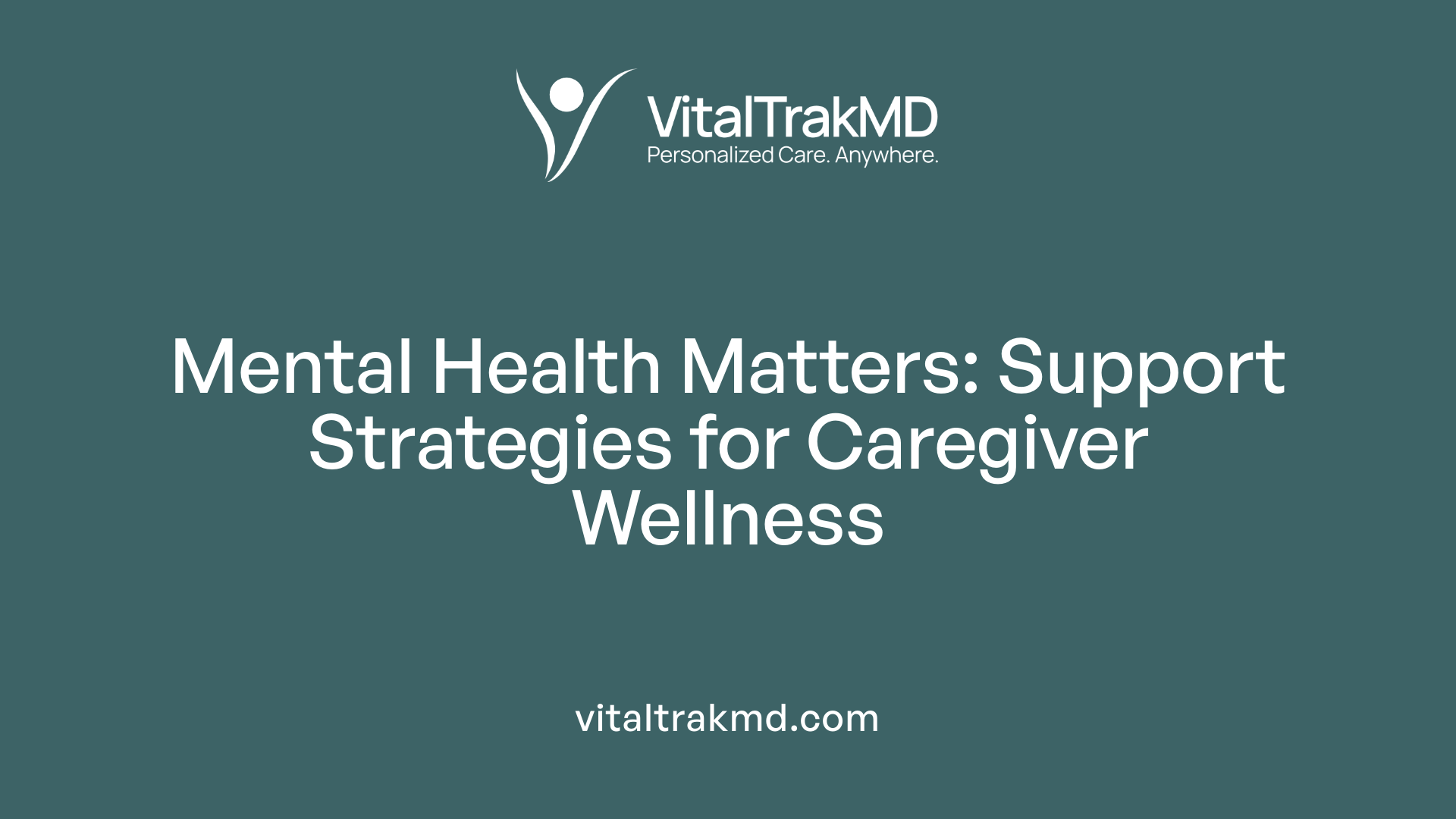 Mental Health Matters: Support Strategies for Caregiver Wellness