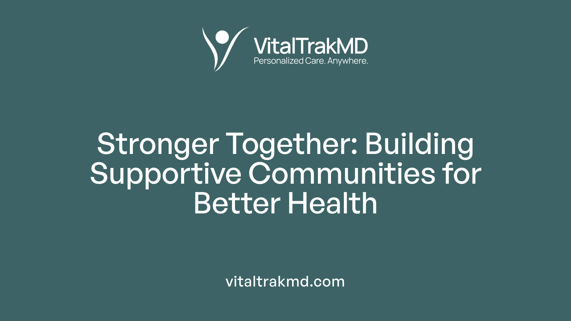 Stronger Together: Building Supportive Communities for Better Health