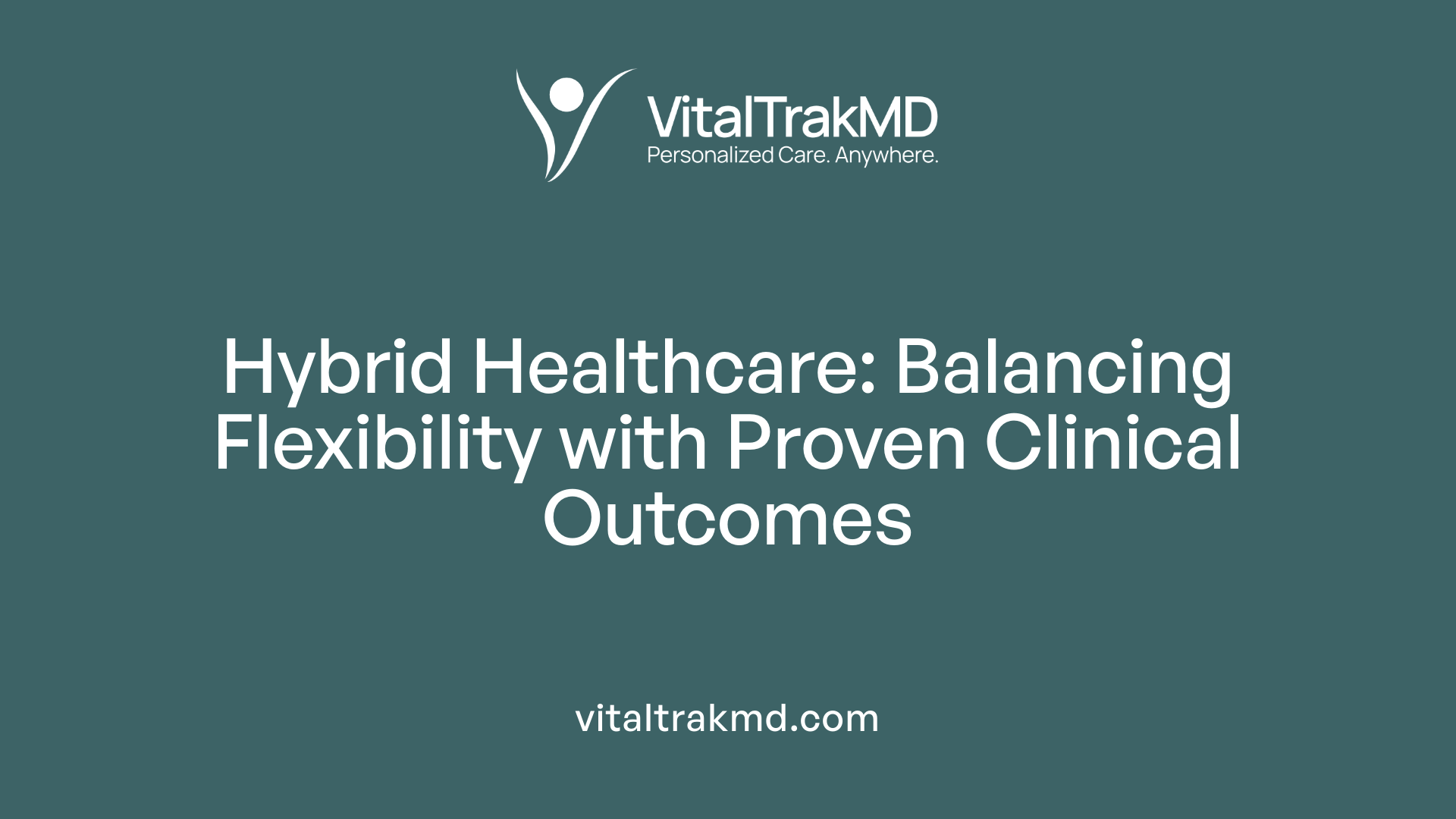 Hybrid Healthcare: Balancing Flexibility with Proven Clinical Outcomes