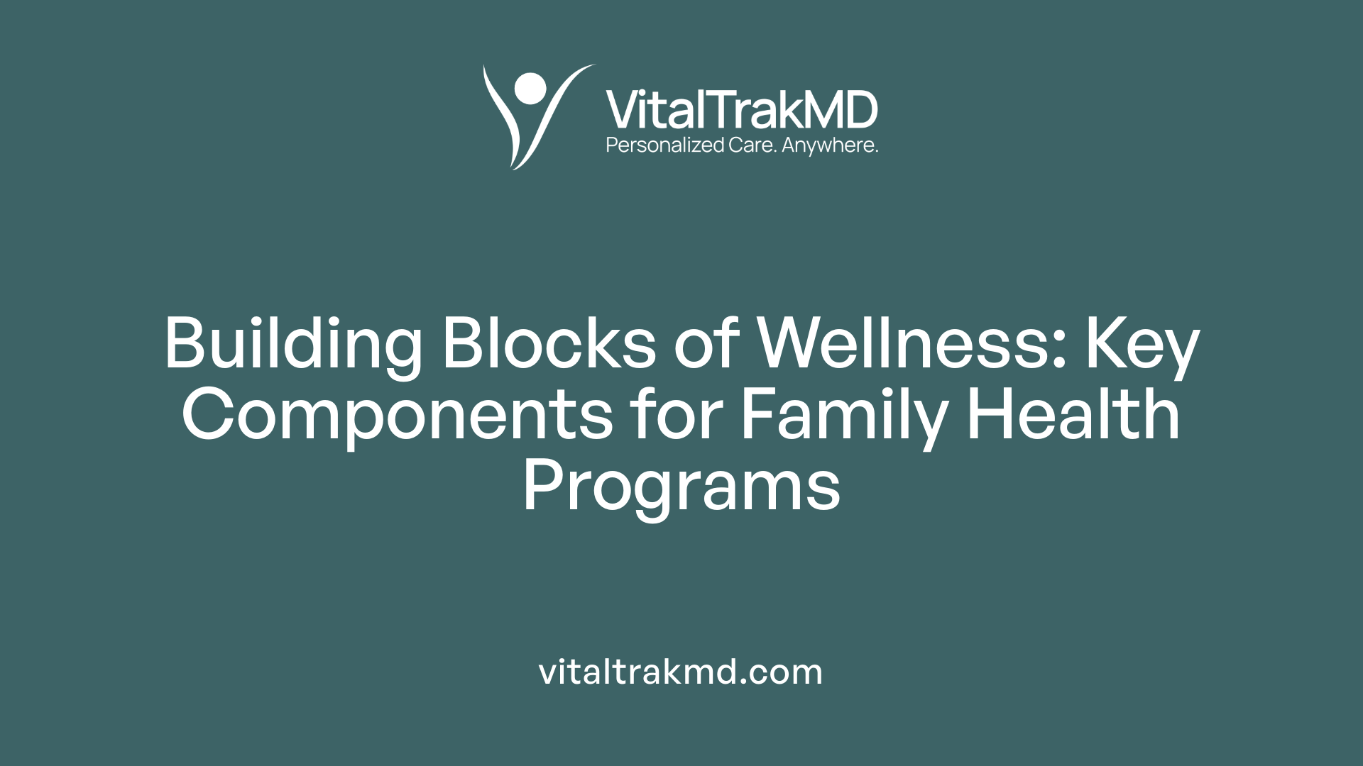 Building Blocks of Wellness: Key Components for Family Health Programs