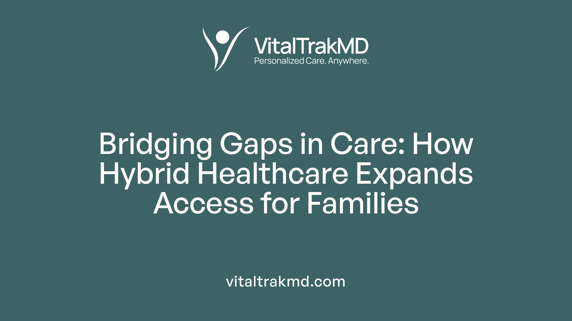 Bridging Gaps in Care: How Hybrid Healthcare Expands Access for Families