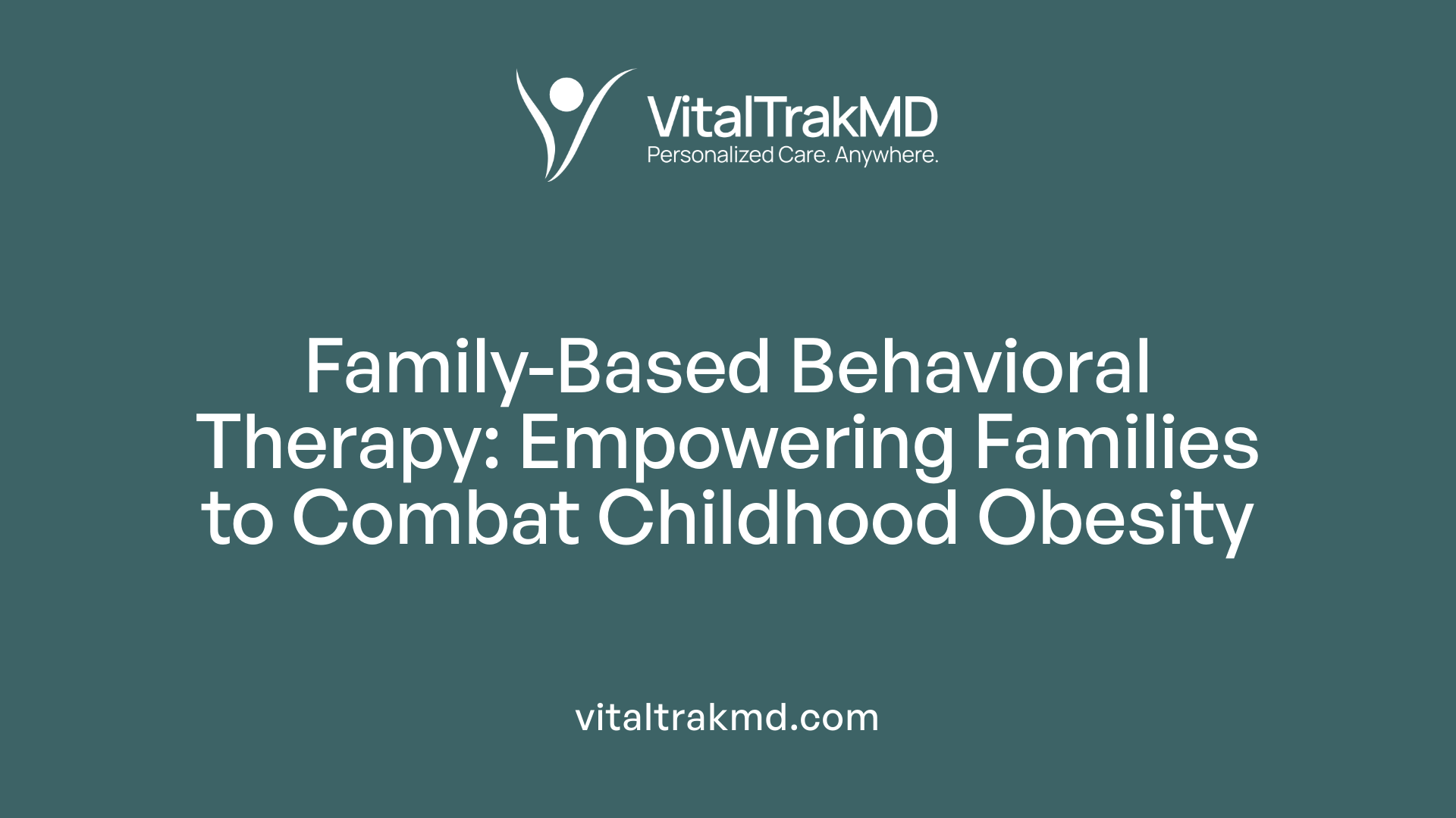 Family-Based Behavioral Therapy: Empowering Families to Combat Childhood Obesity