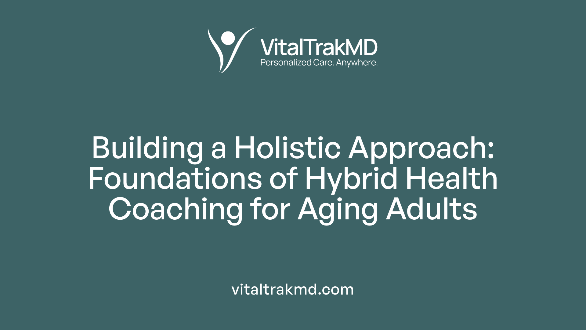 Building a Holistic Approach: Foundations of Hybrid Health Coaching for Aging Adults