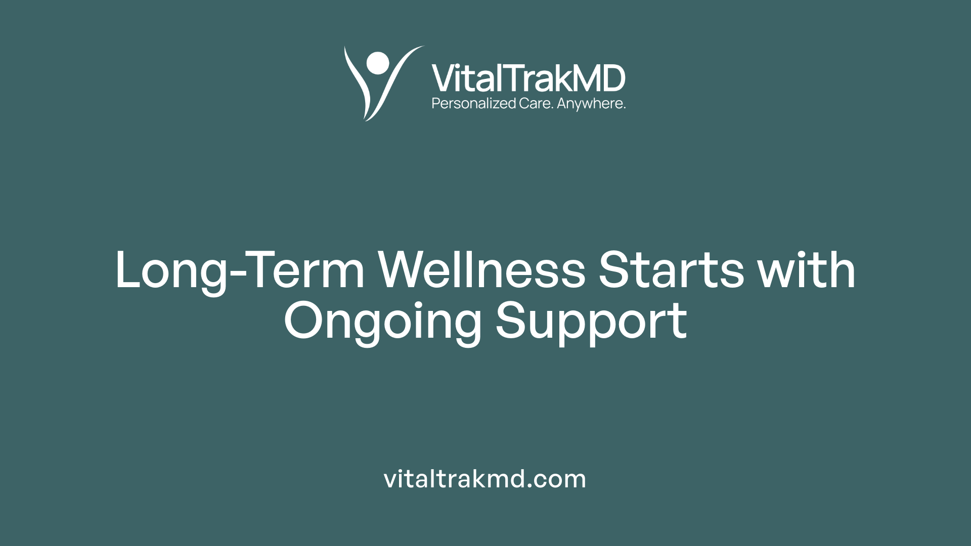 Long-Term Wellness Starts with Ongoing Support