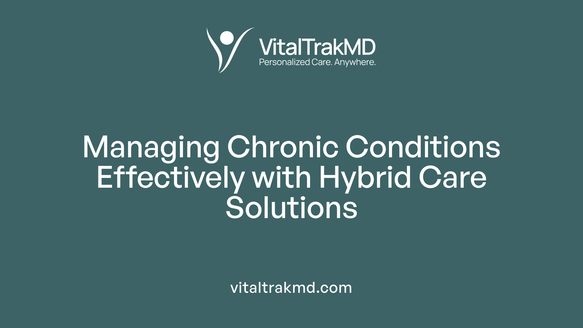 Managing Chronic Conditions Effectively with Hybrid Care Solutions