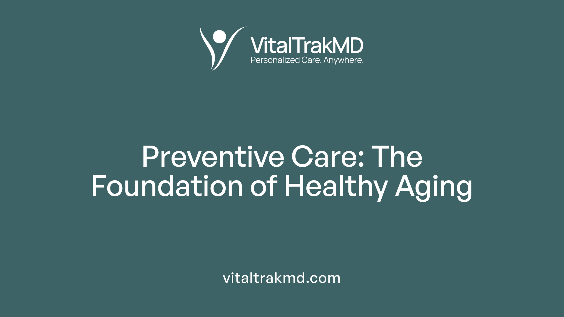 Preventive Care: The Foundation of Healthy Aging