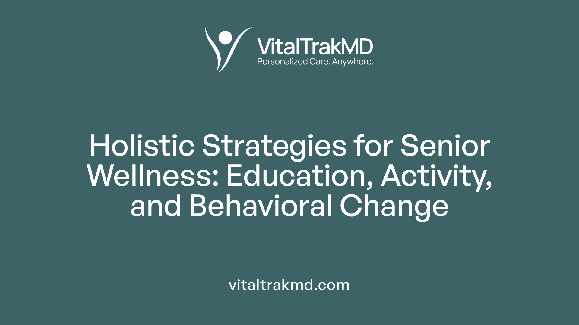 Holistic Strategies for Senior Wellness: Education, Activity, and Behavioral Change
