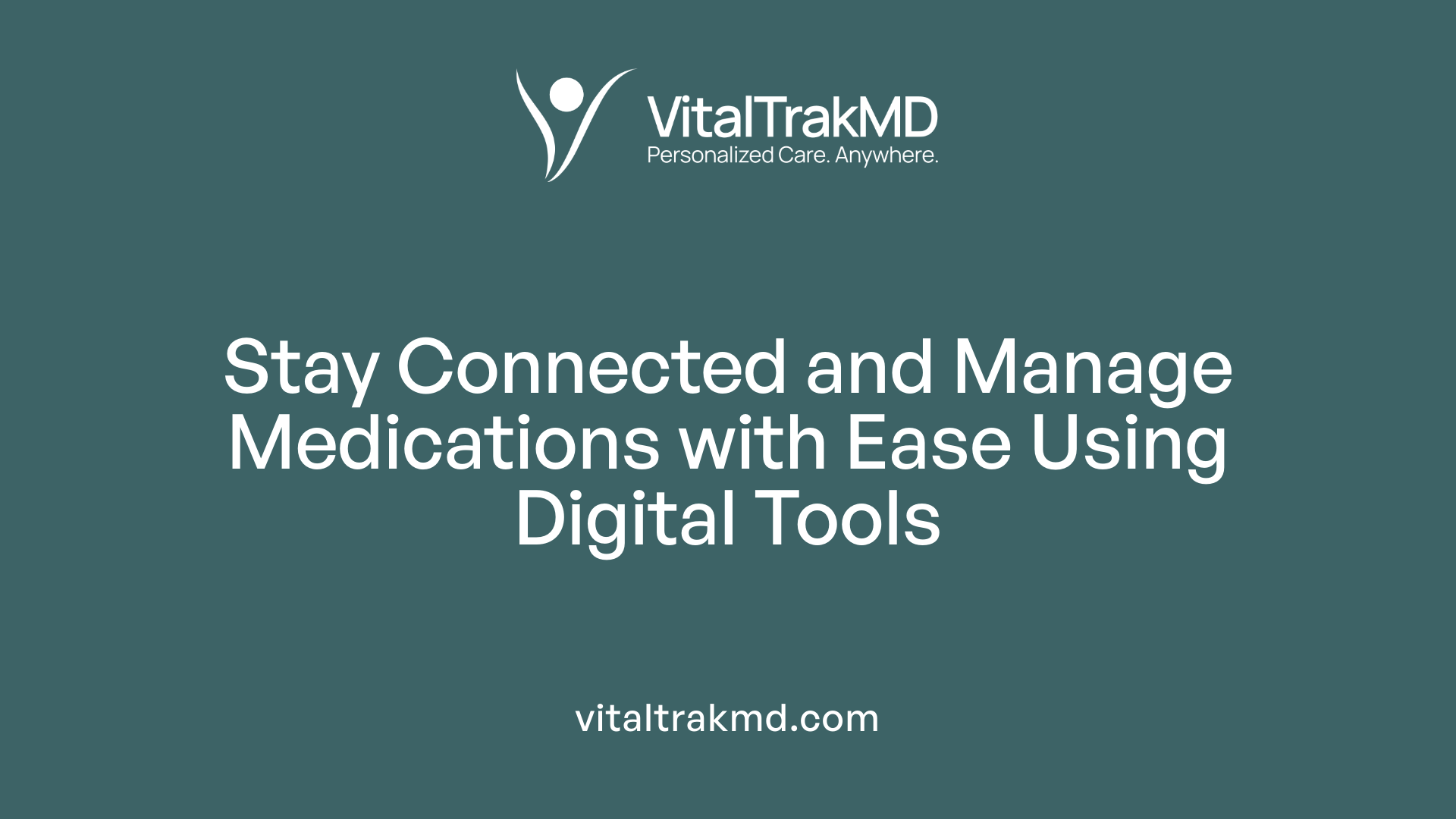 Stay Connected and Manage Medications with Ease Using Digital Tools