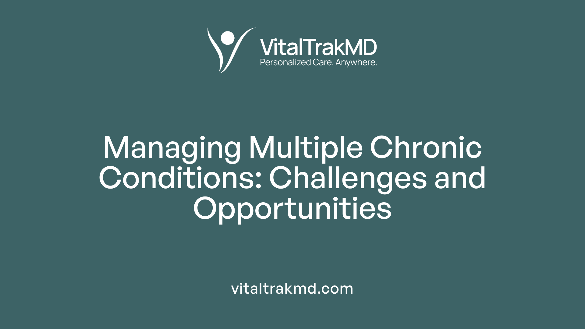 Managing Multiple Chronic Conditions: Challenges and Opportunities