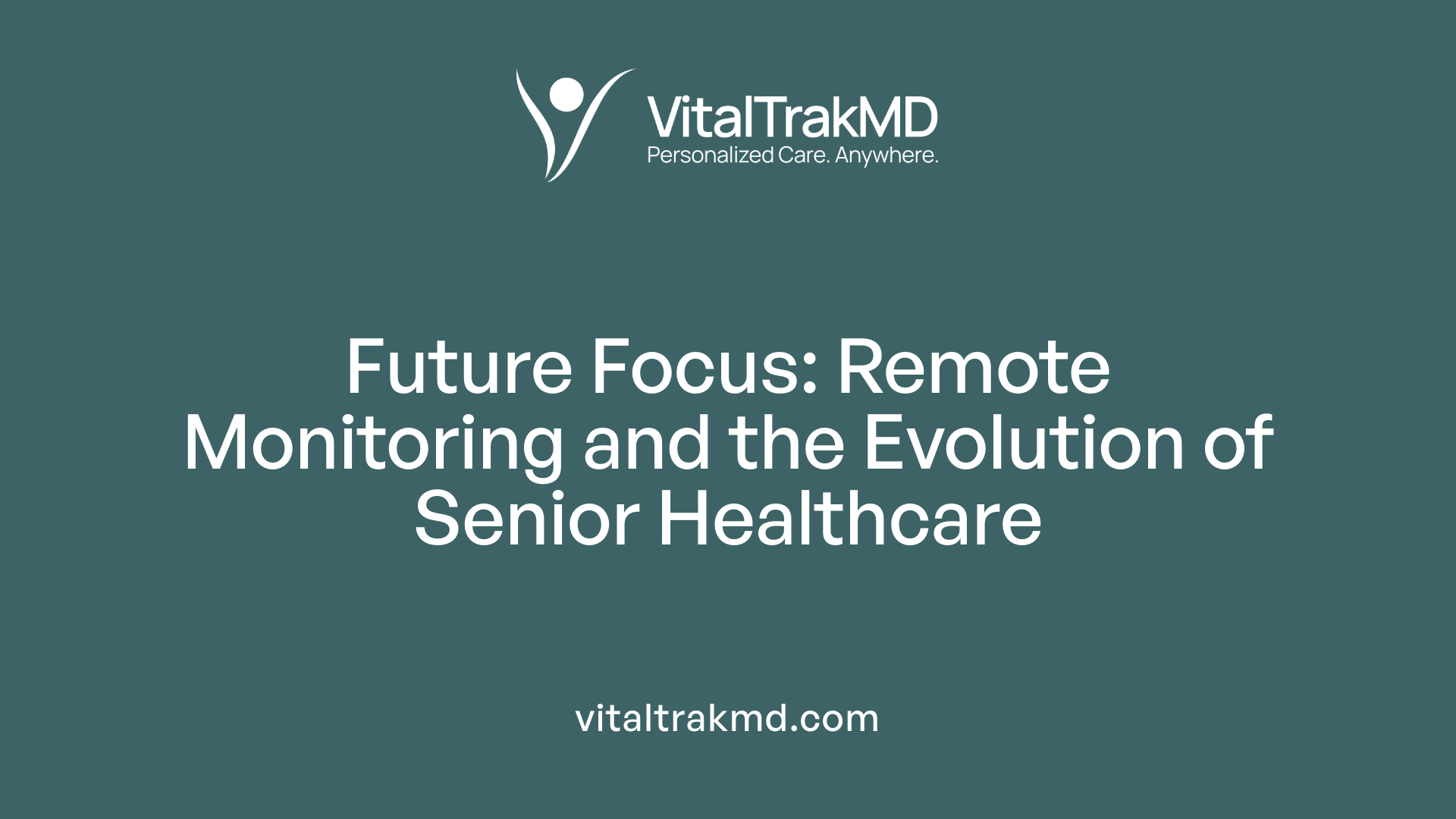 Future Focus: Remote Monitoring and the Evolution of Senior Healthcare