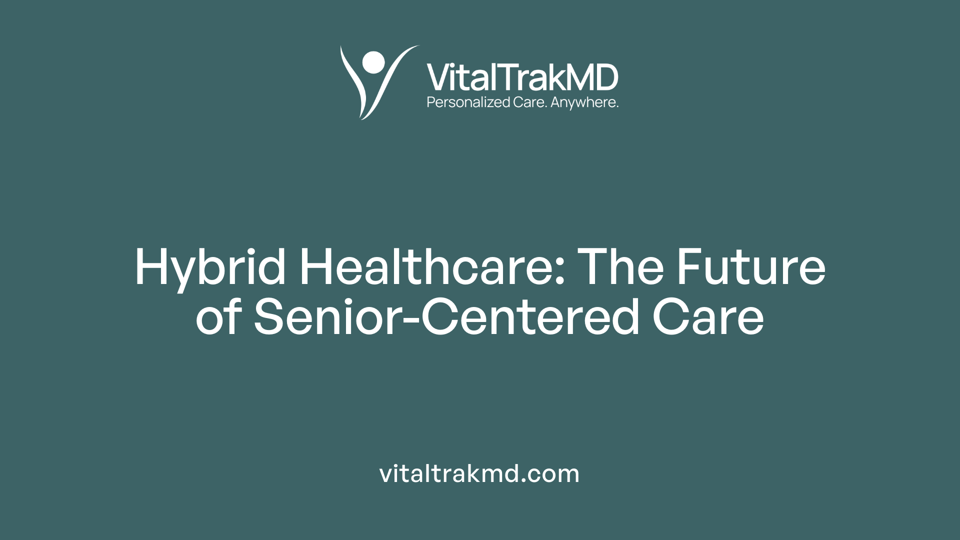 Hybrid Healthcare: The Future of Senior-Centered Care