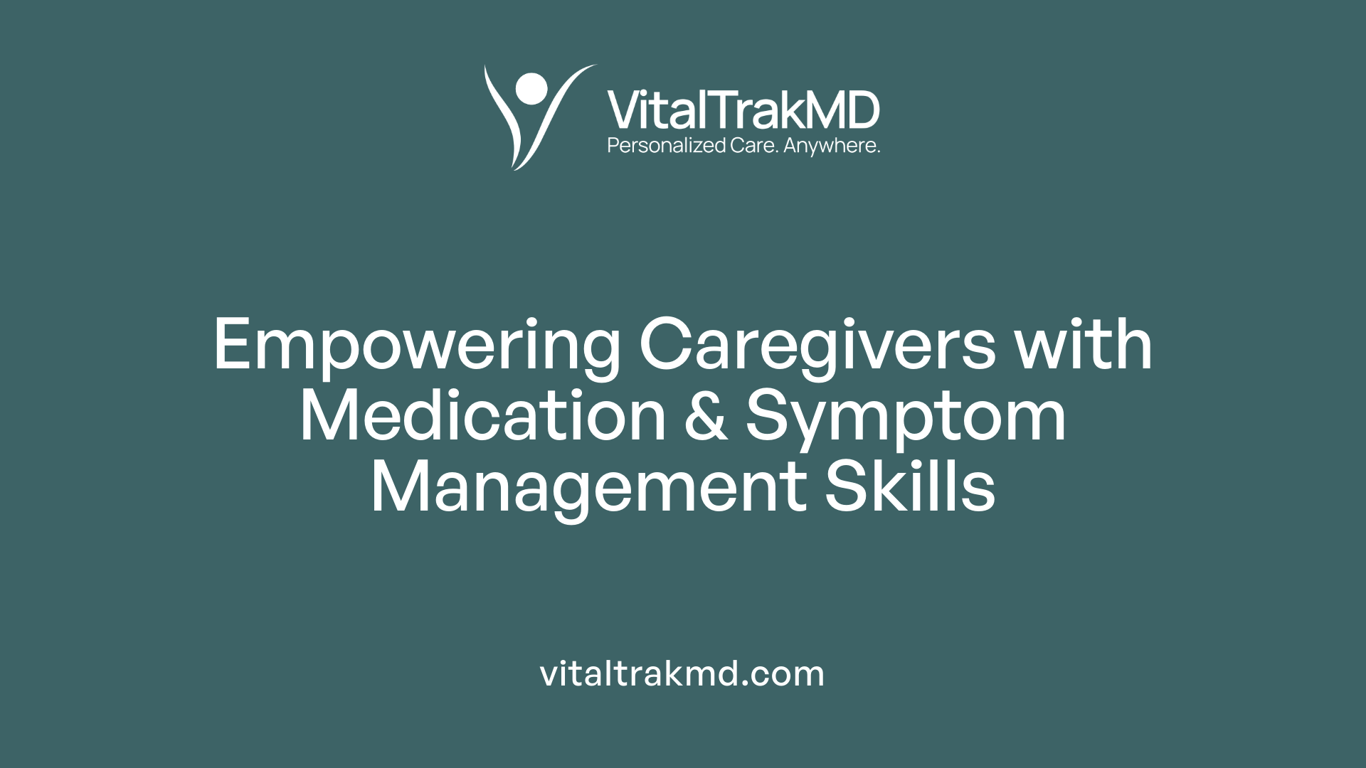 Empowering Caregivers with Medication &amp; Symptom Management Skills