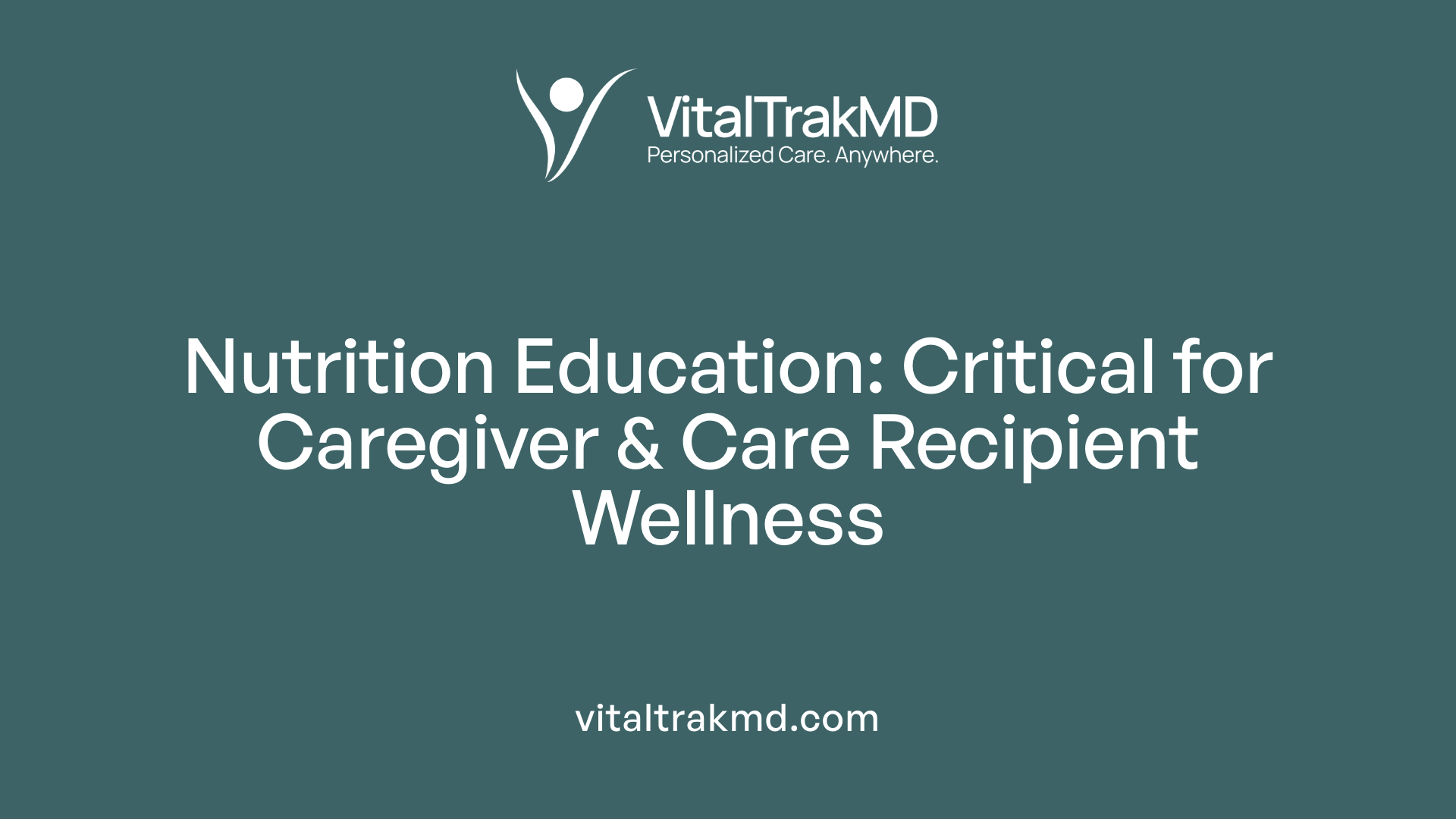 Nutrition Education: Critical for Caregiver &amp; Care Recipient Wellness