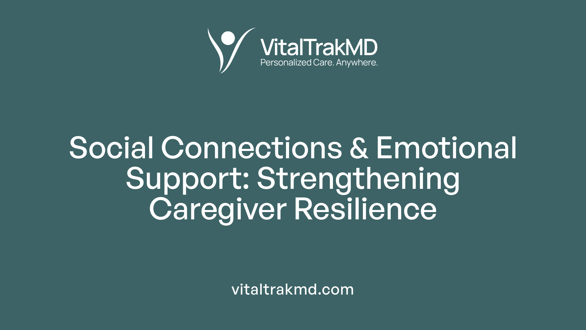 Social Connections &amp; Emotional Support: Strengthening Caregiver Resilience