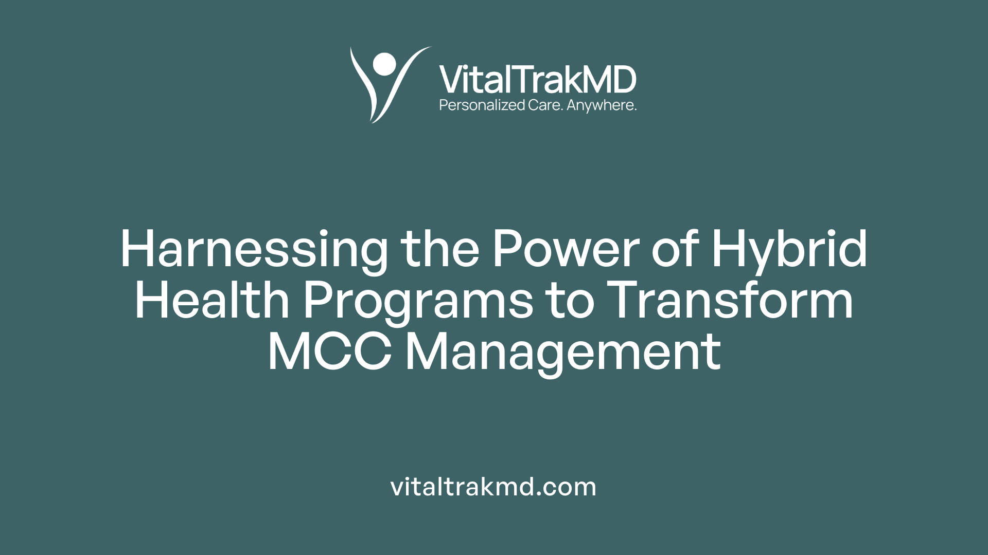 Harnessing the Power of Hybrid Health Programs to Transform MCC Management