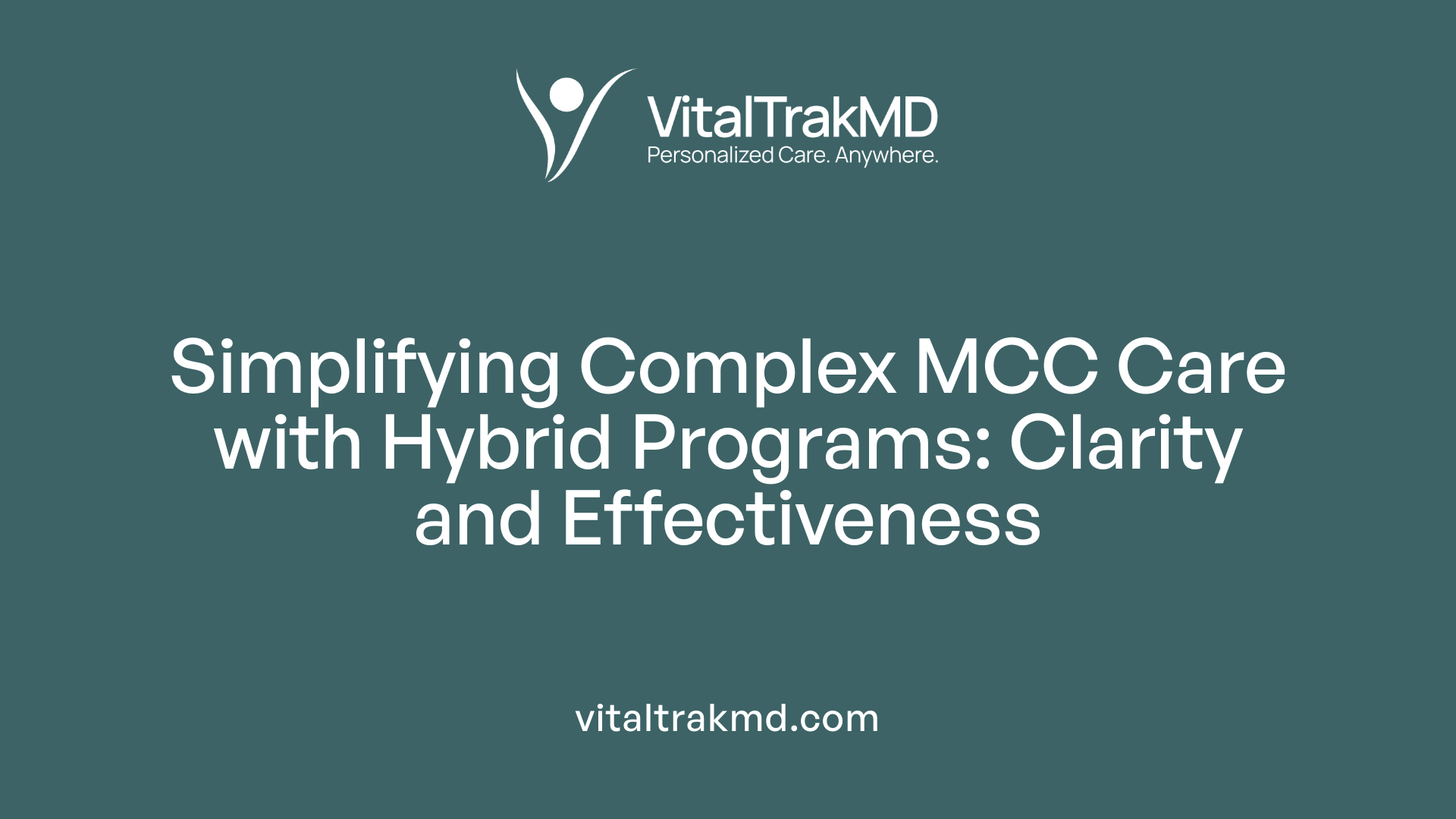Simplifying Complex MCC Care with Hybrid Programs: Clarity and Effectiveness