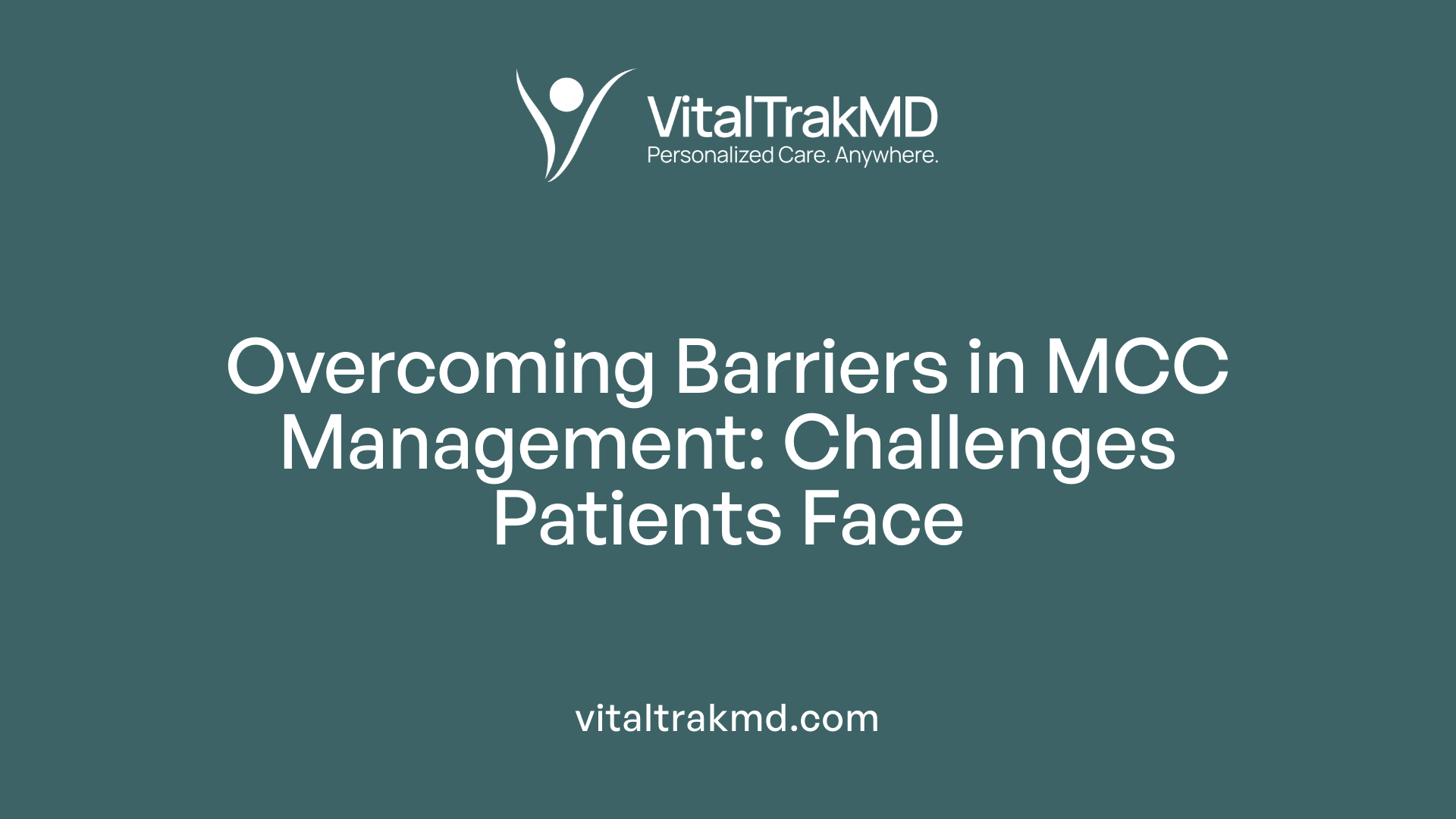 Overcoming Barriers in MCC Management: Challenges Patients Face