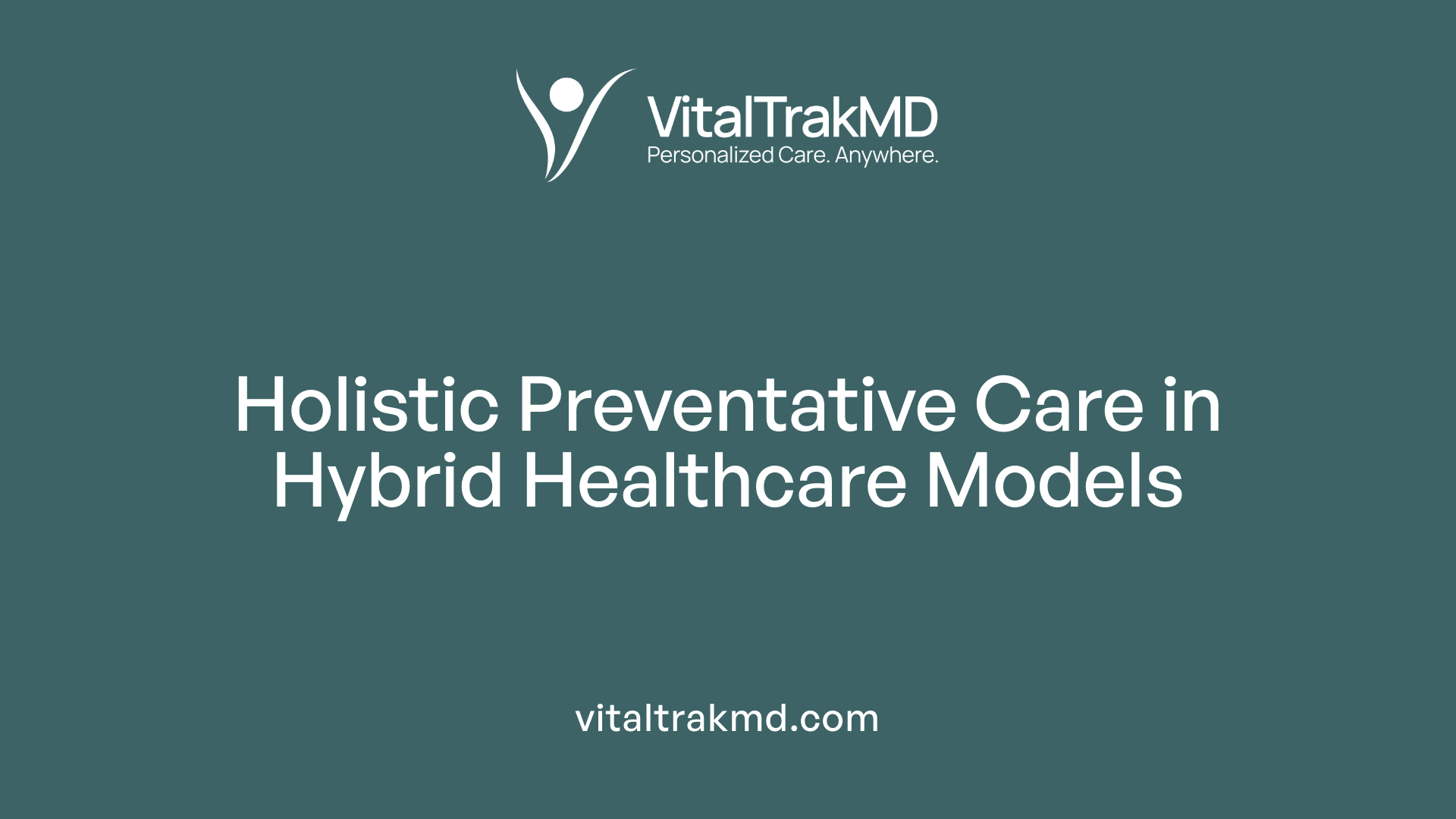 Holistic Preventative Care in Hybrid Healthcare Models
