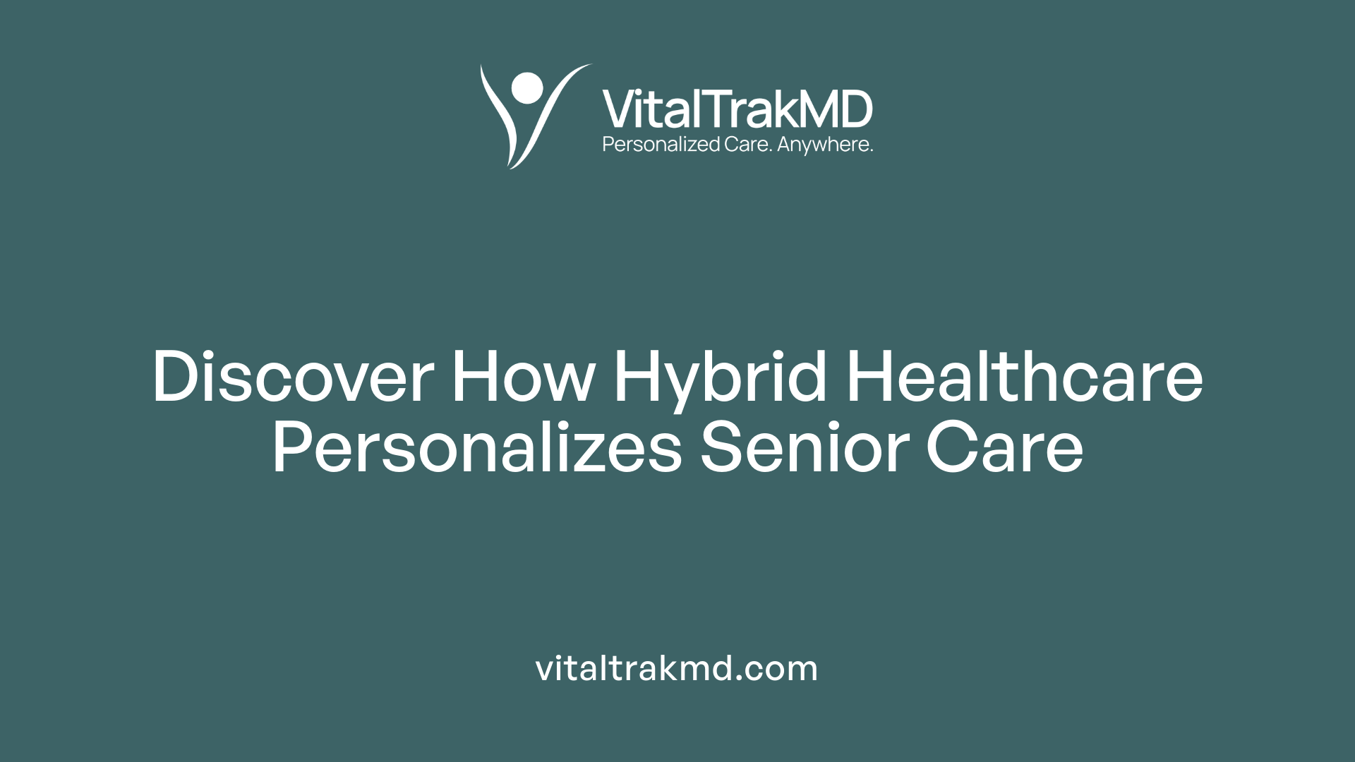 Discover How Hybrid Healthcare Personalizes Senior Care