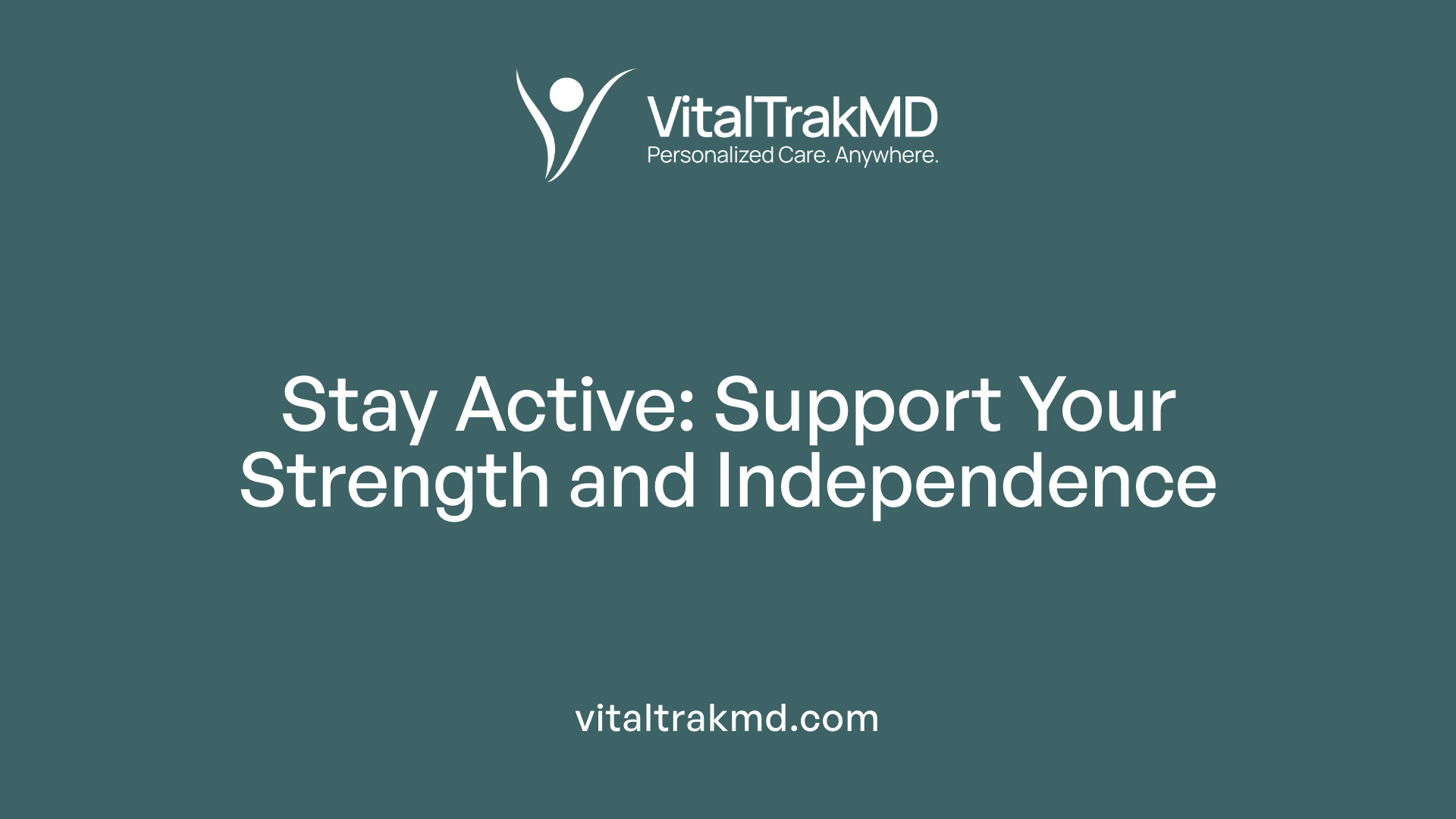 Stay Active: Support Your Strength and Independence