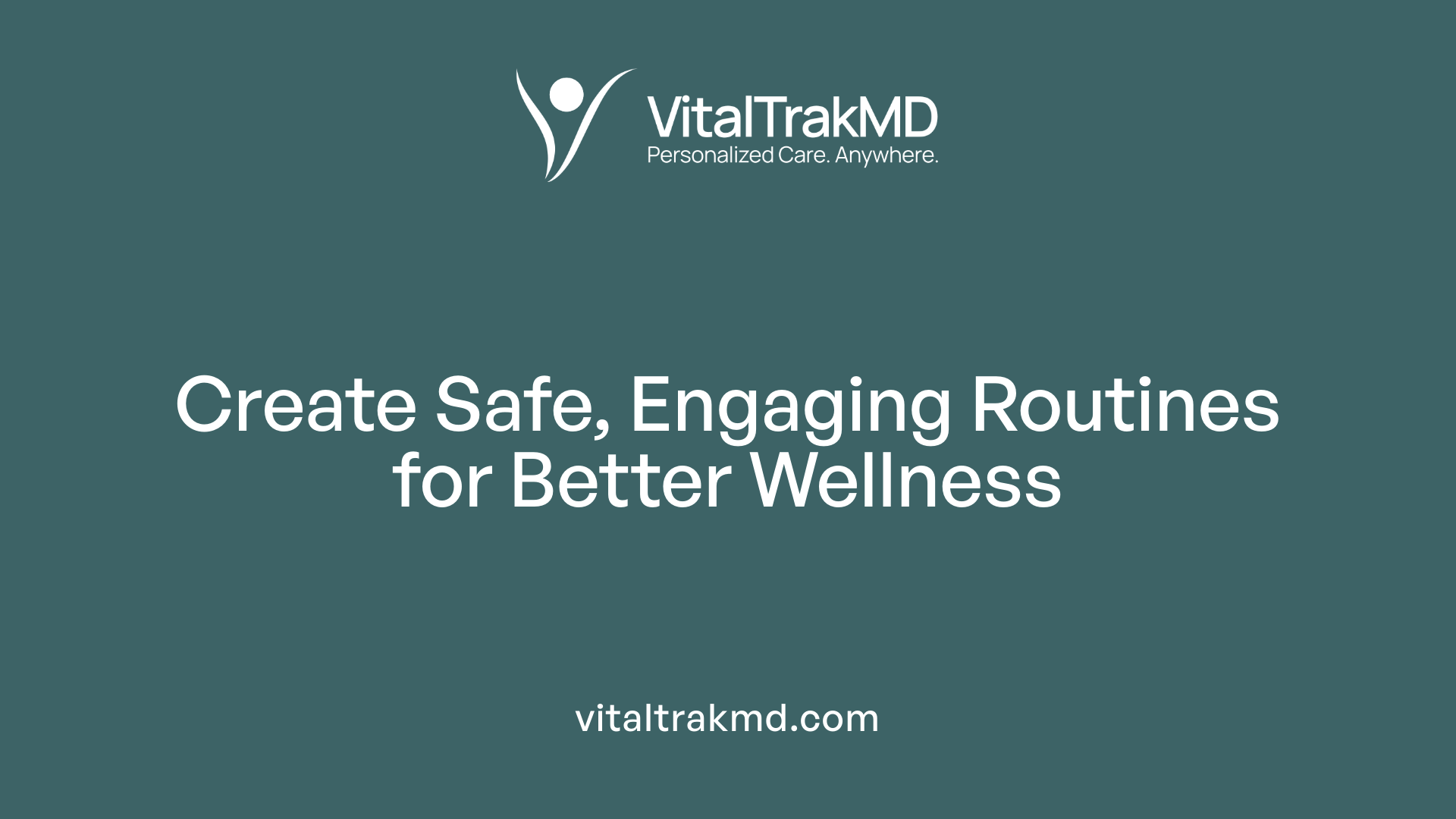 Create Safe, Engaging Routines for Better Wellness