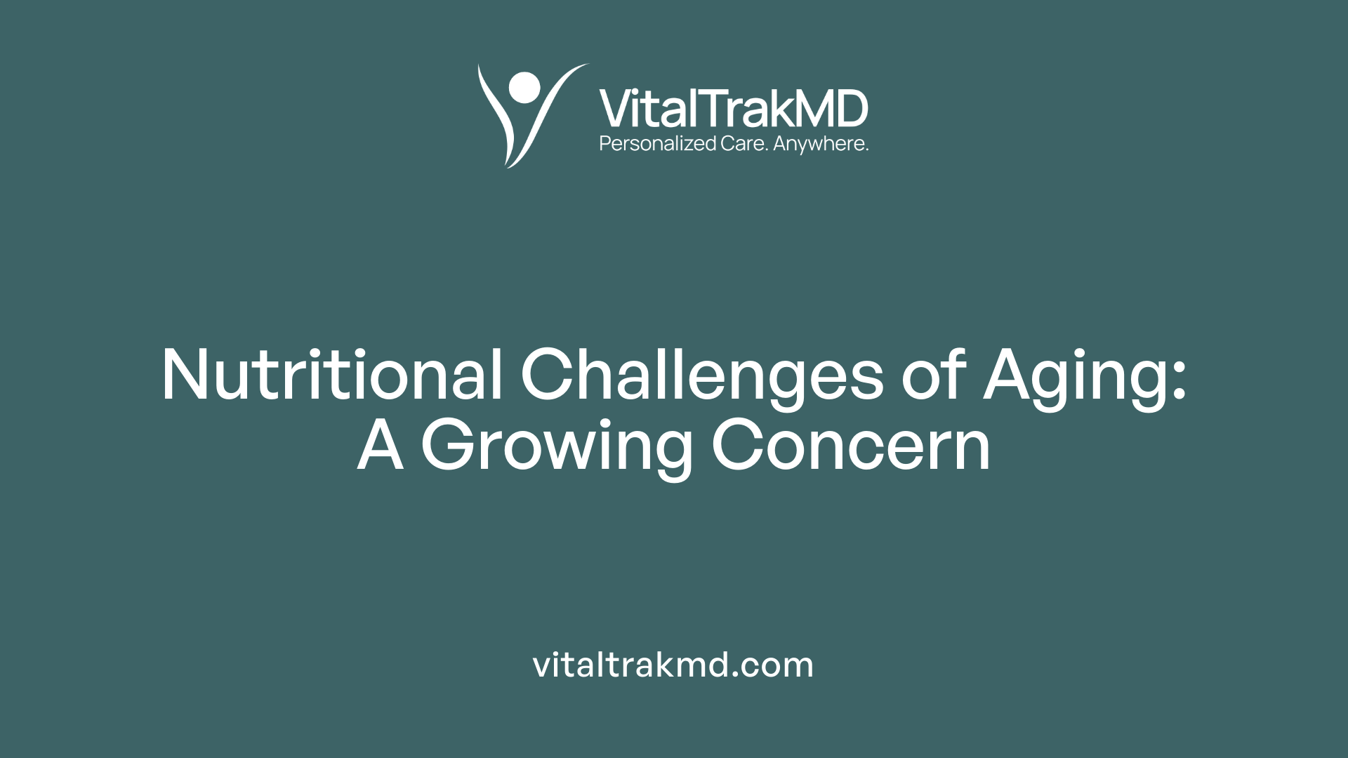 Nutritional Challenges of Aging: A Growing Concern