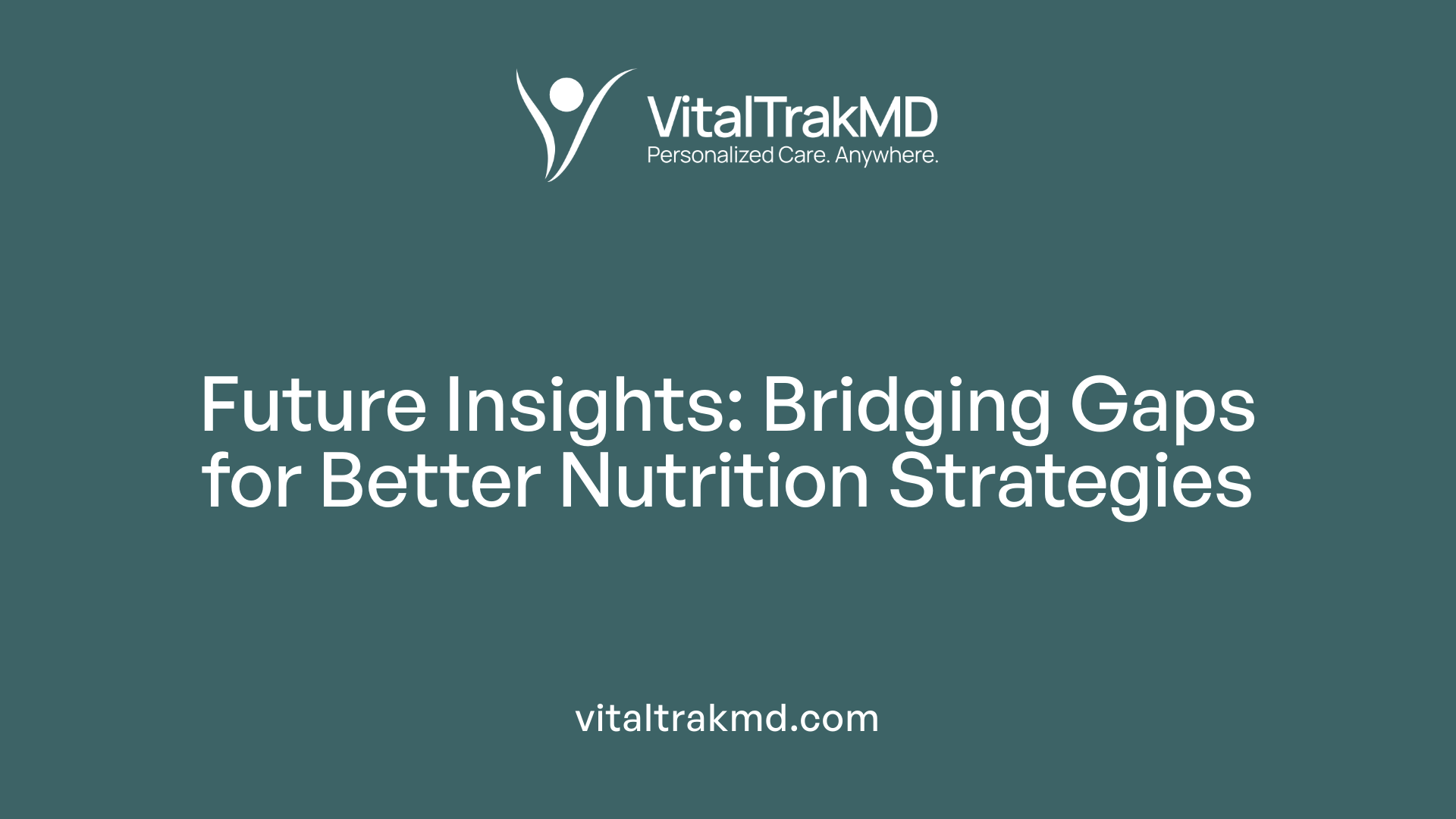 Future Insights: Bridging Gaps for Better Nutrition Strategies