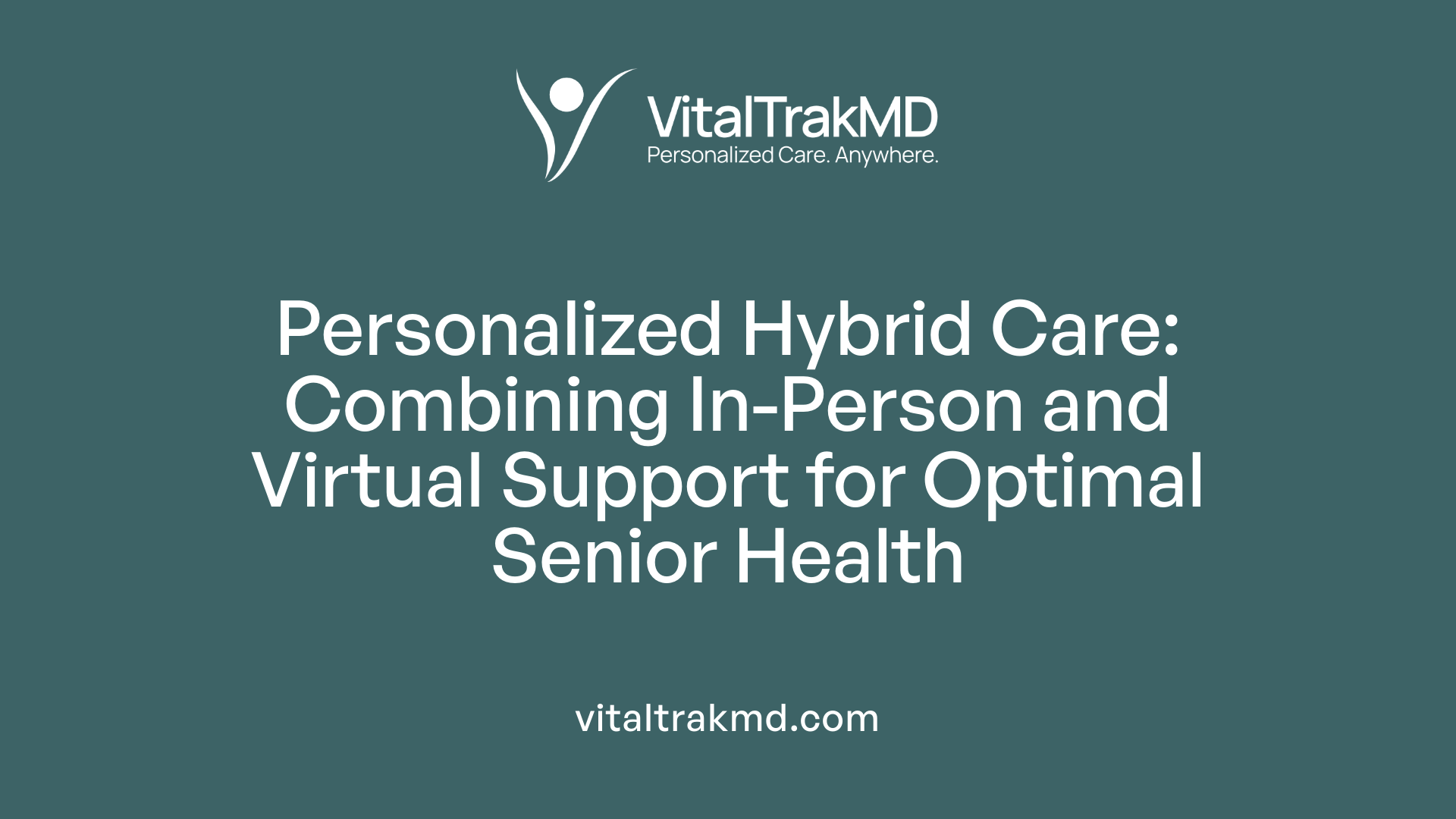 Personalized Hybrid Care: Combining In-Person and Virtual Support for Optimal Senior Health