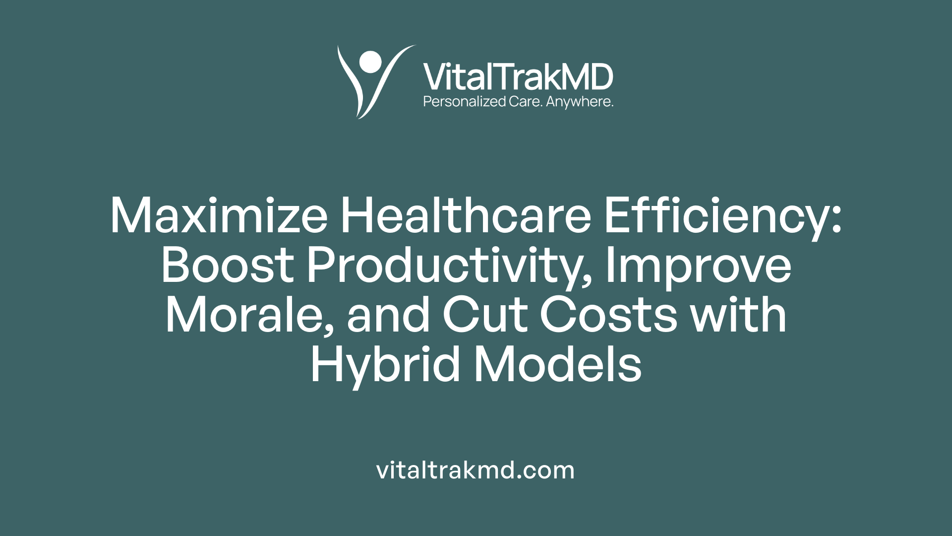 Maximize Healthcare Efficiency: Boost Productivity, Improve Morale, and Cut Costs with Hybrid Models