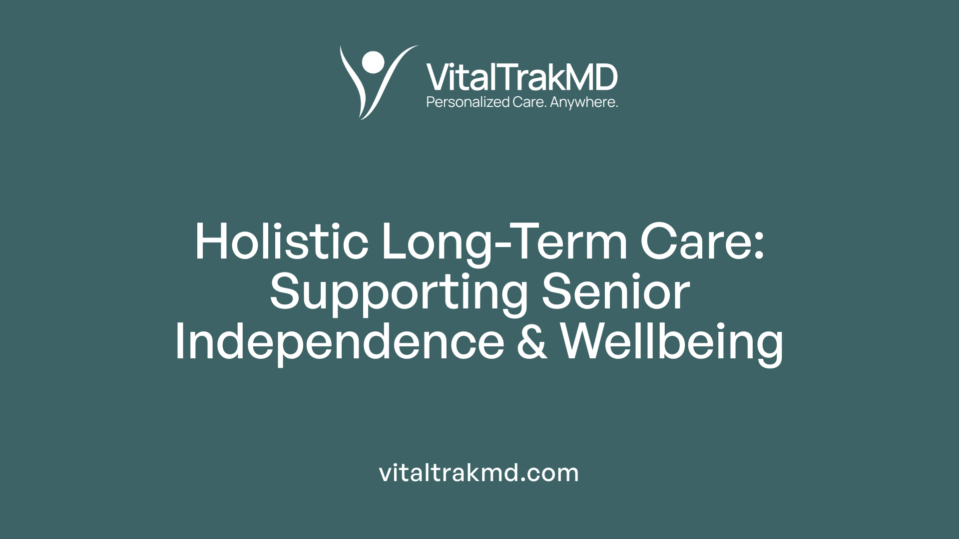 Holistic Long-Term Care: Supporting Senior Independence &amp; Wellbeing