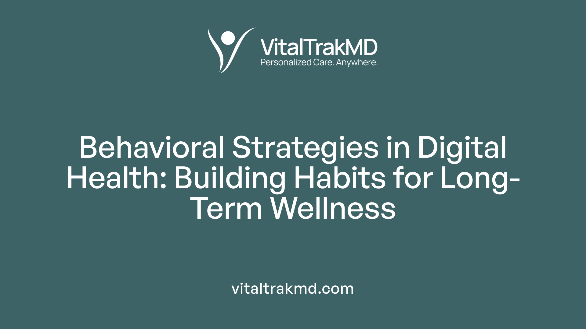 Behavioral Strategies in Digital Health: Building Habits for Long-Term Wellness