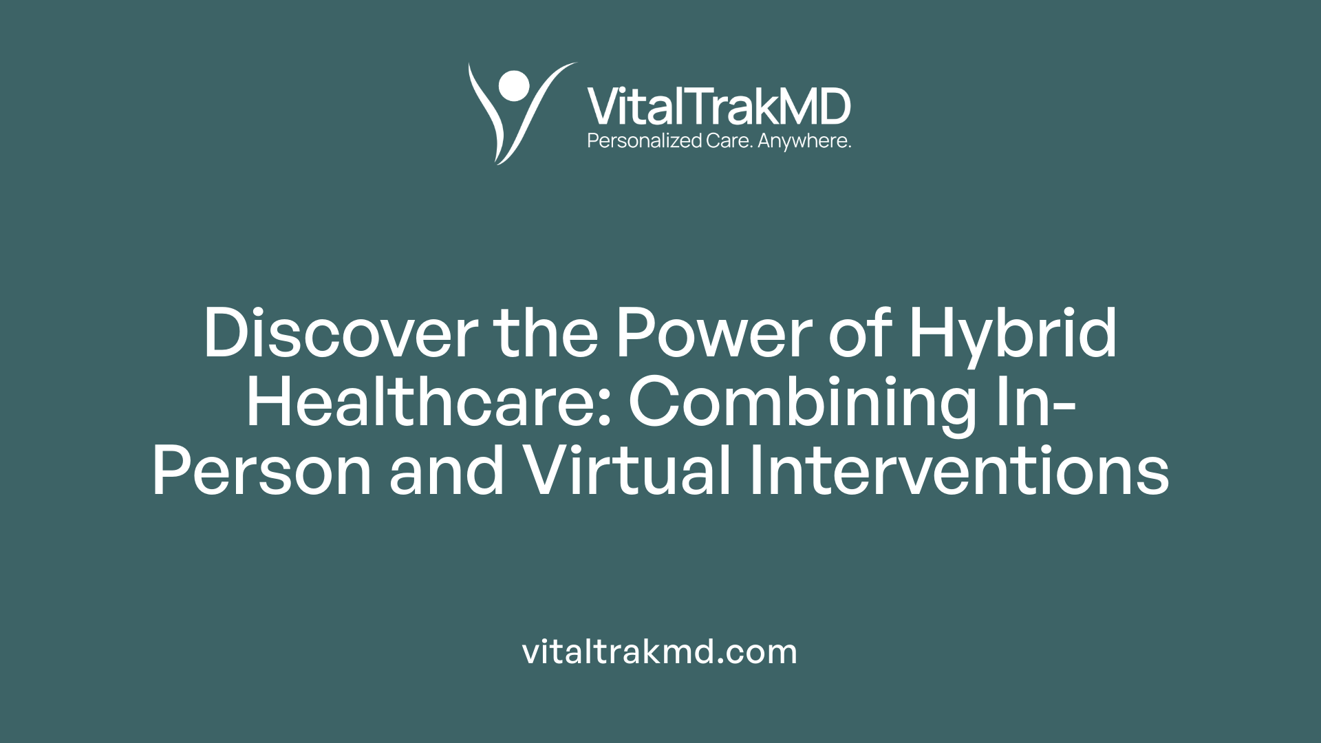Discover the Power of Hybrid Healthcare: Combining In-Person and Virtual Interventions